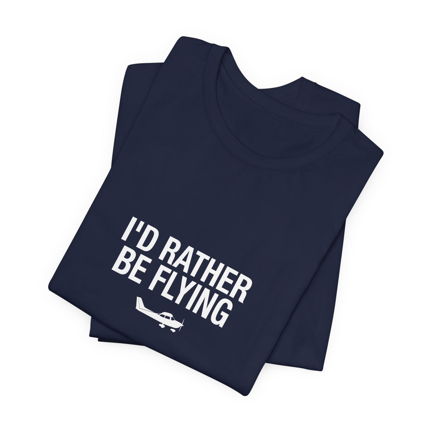 I'd Rather Be Flying - Funny Pilot T-Shirt for Aviation Lovers