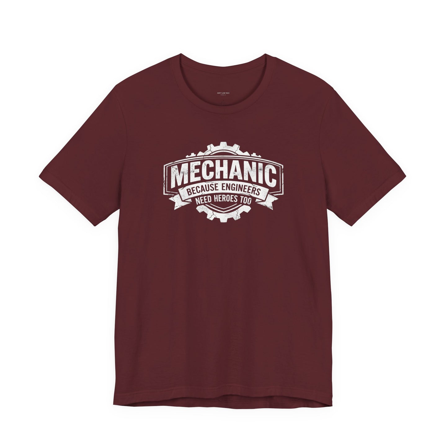 Mechanic Because Engineers Need Heroes Too - Funny Auto Mechanic T-Shirt