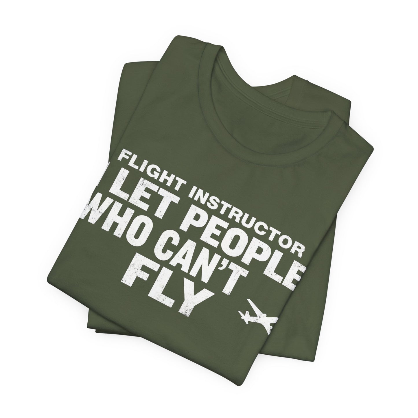 Flight Instructor I Let People Who Can't Fly Fly - Funny CFI T-Shirt