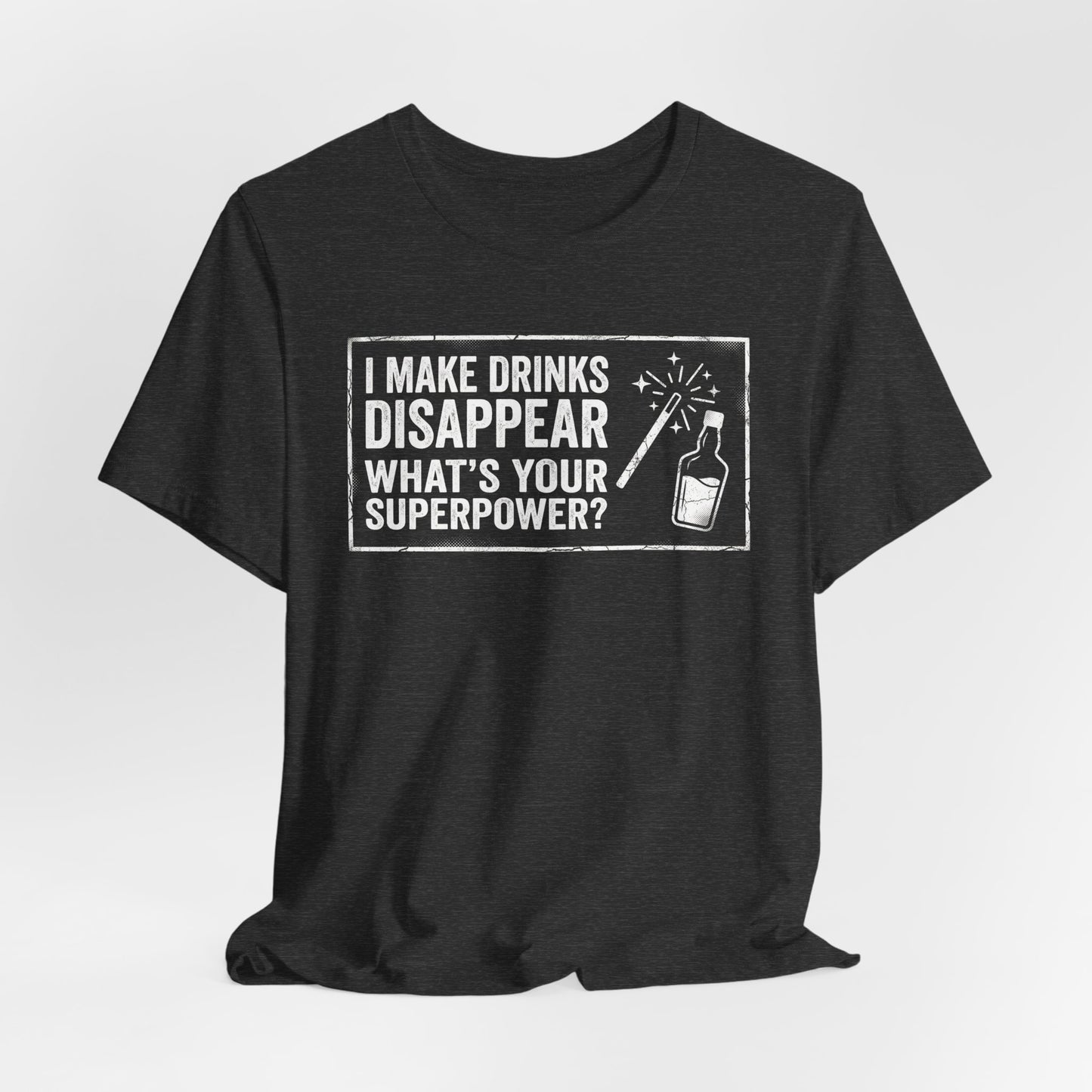 I Make Drinks Disappear What's Your Superpower - Funny Bartender Graphic Tee