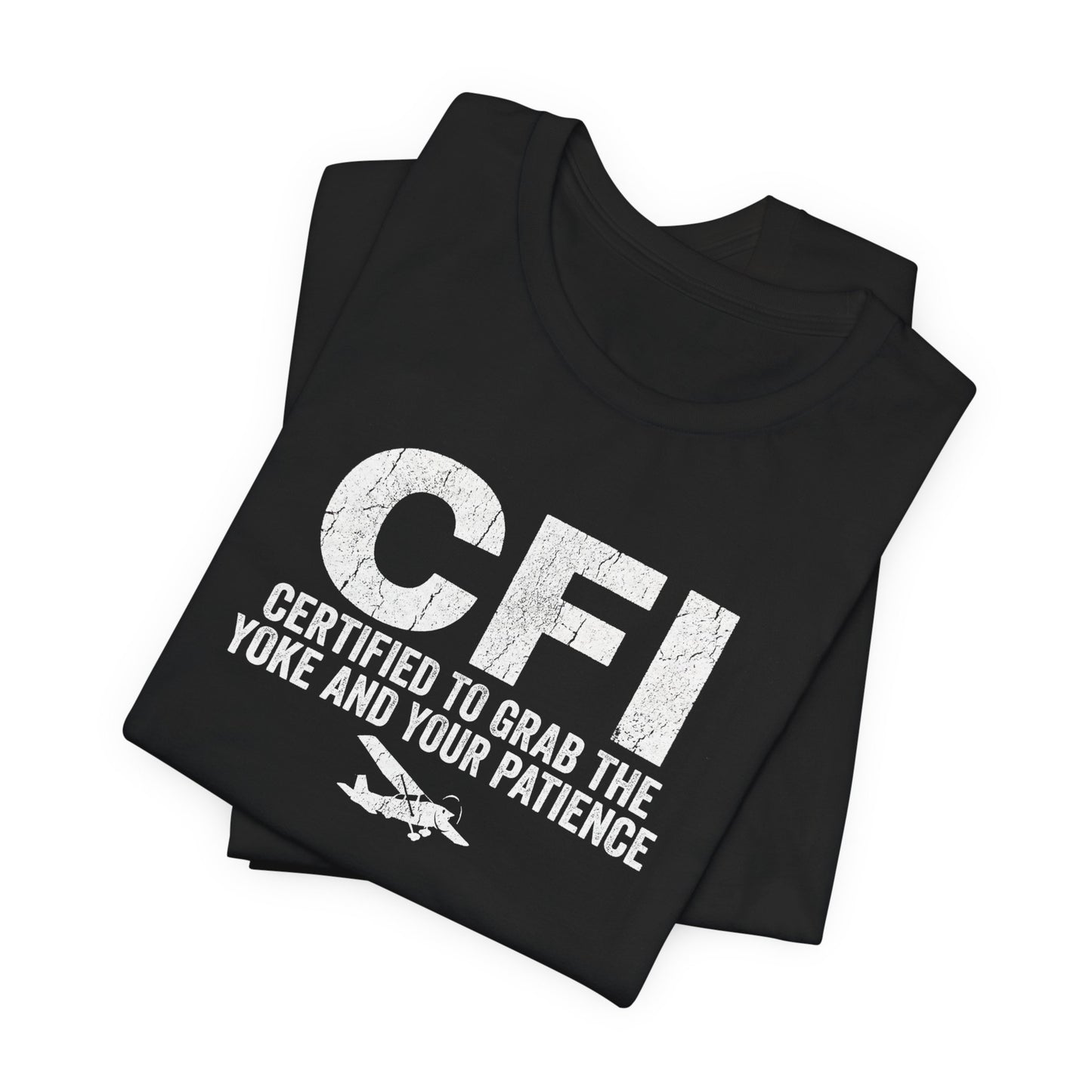 CFI Certified to Grab the Yoke and Your Patience - Flight Instructor Tee
