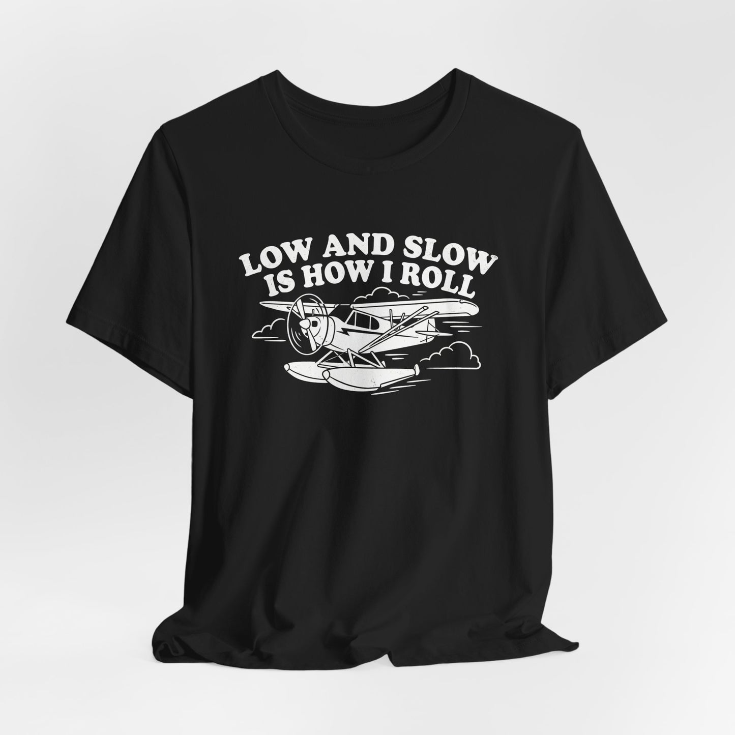 Low and Slow Is How I Roll - Funny Pilot T-Shirt
