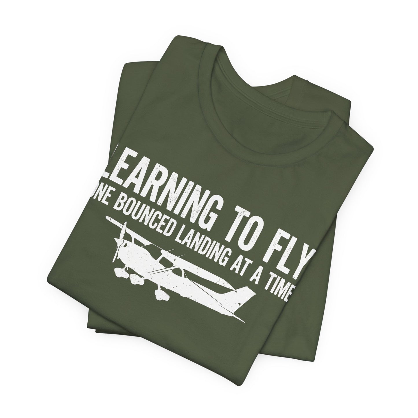 Learning to Fly One Bounced Landing at a Time - Student Pilot T-Shirt