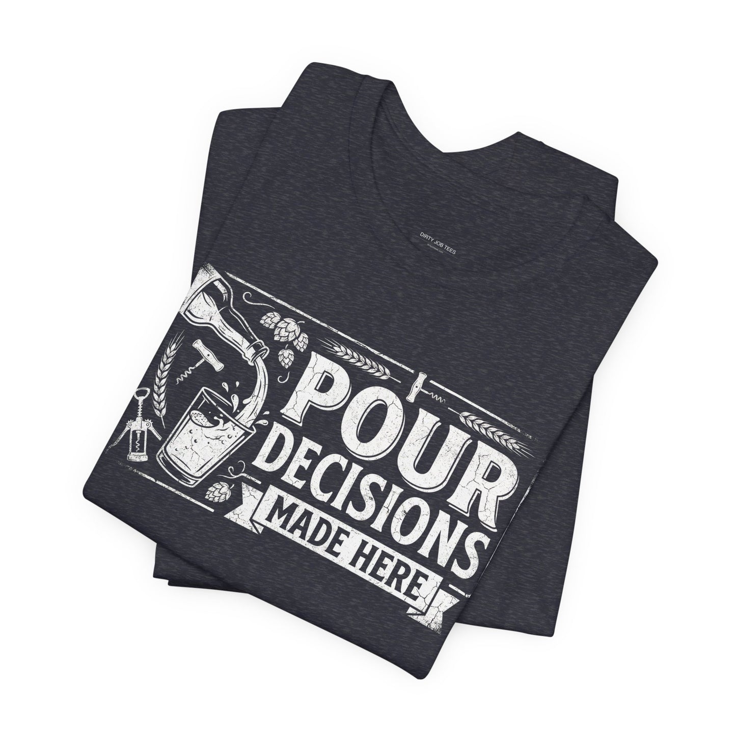Pour Decisions Made Here - Funny Bartender T-Shirt