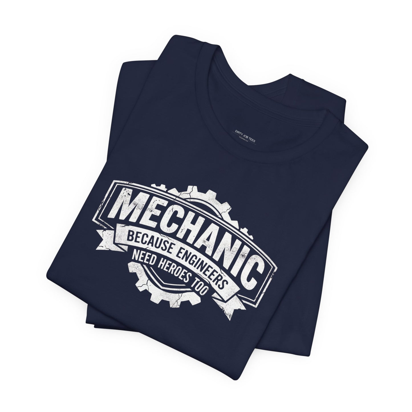 Mechanic Because Engineers Need Heroes Too - Funny Auto Mechanic T-Shirt