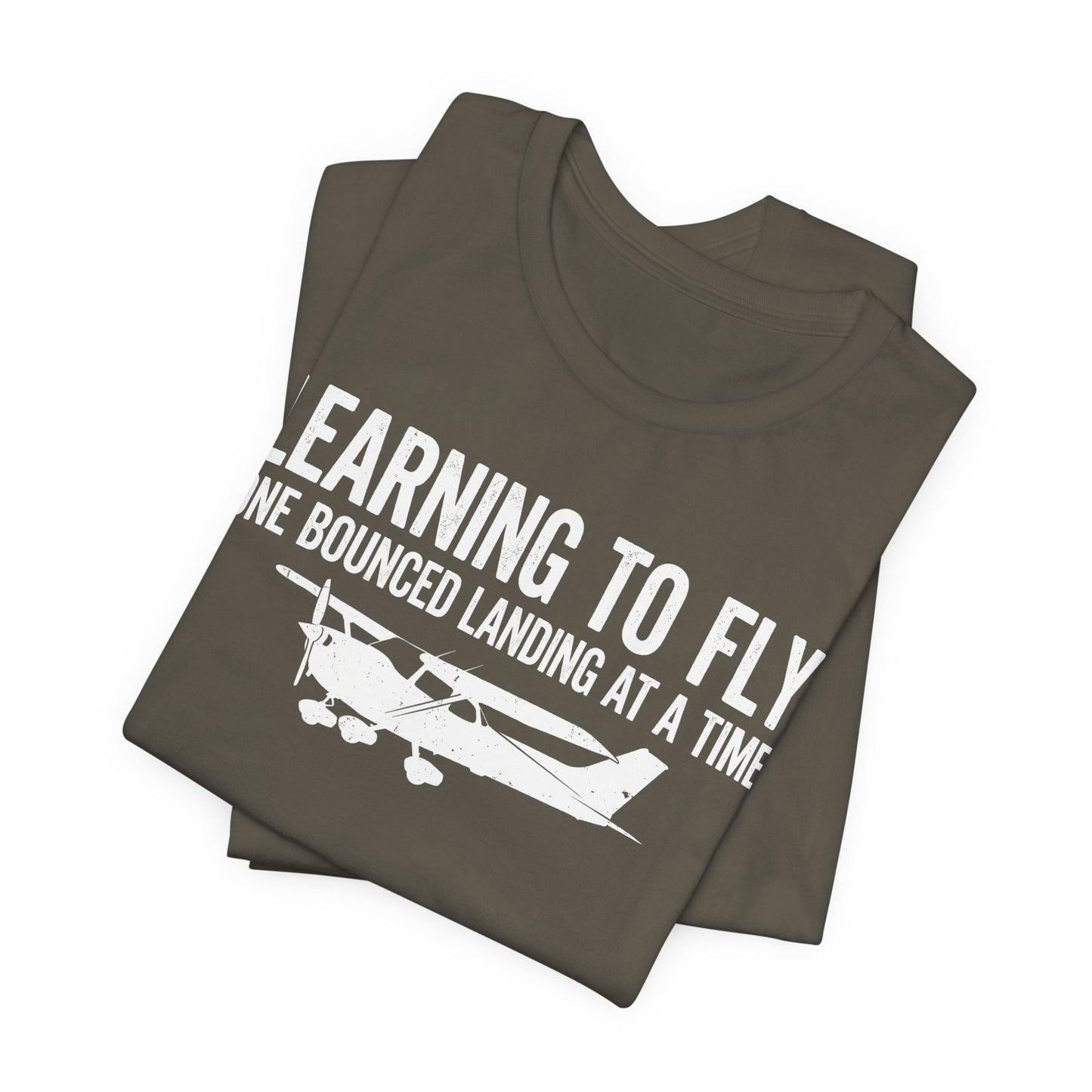 Learning to Fly One Bounced Landing at a Time - Student Pilot T-Shirt