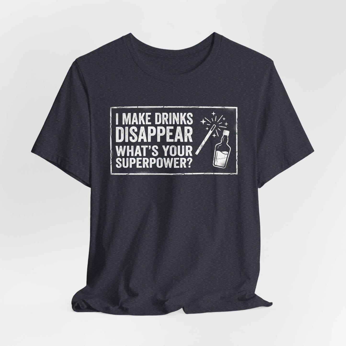 I Make Drinks Disappear What's Your Superpower - Funny Bartender Graphic Tee
