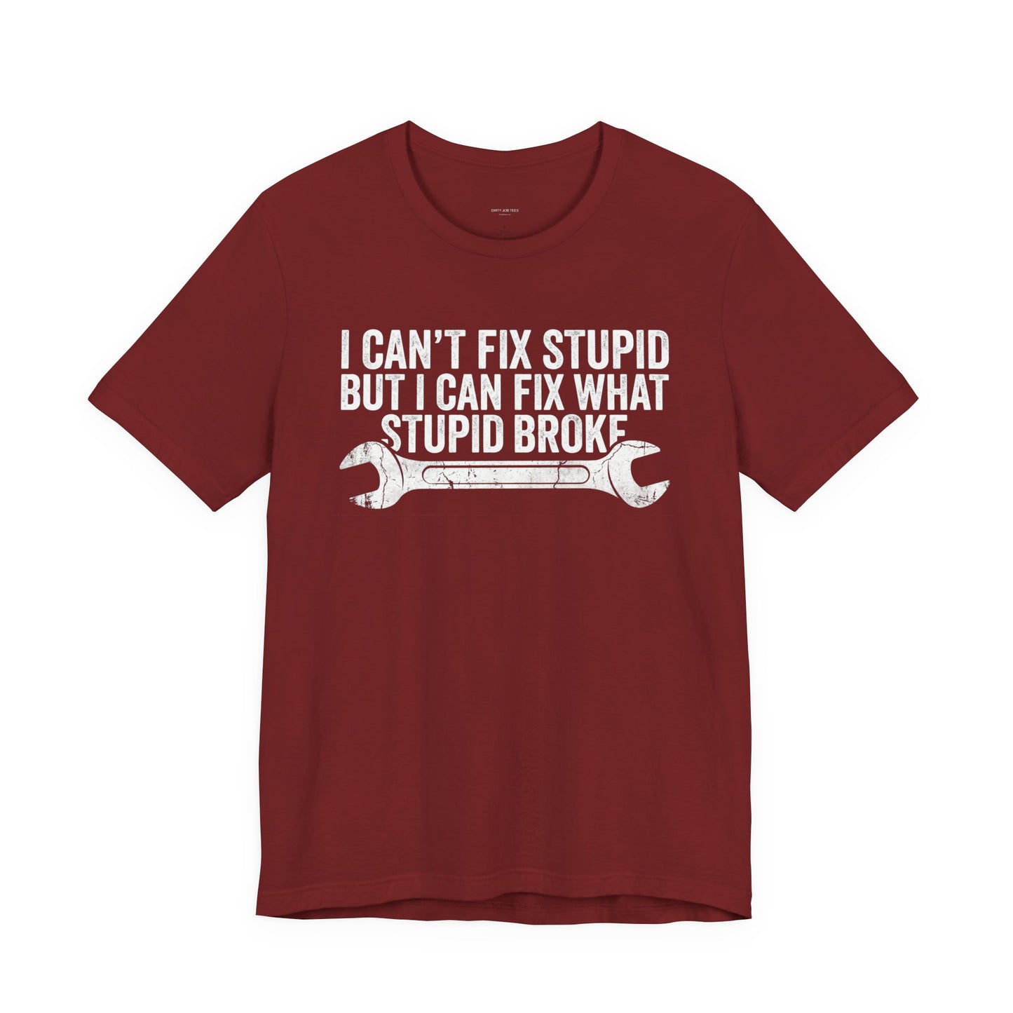 I Can't Fix Stupid But I Can Fix What Stupid Broke - Funny Mechanic T-Shirt