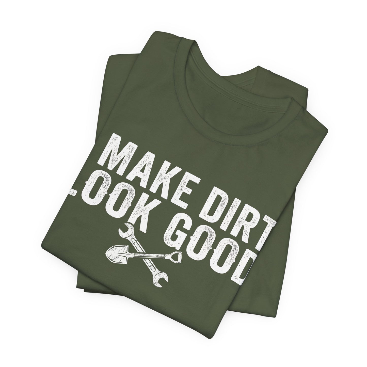 I Make Dirt Look Good - Funny Blue Collar Tradesman Graphic Tee