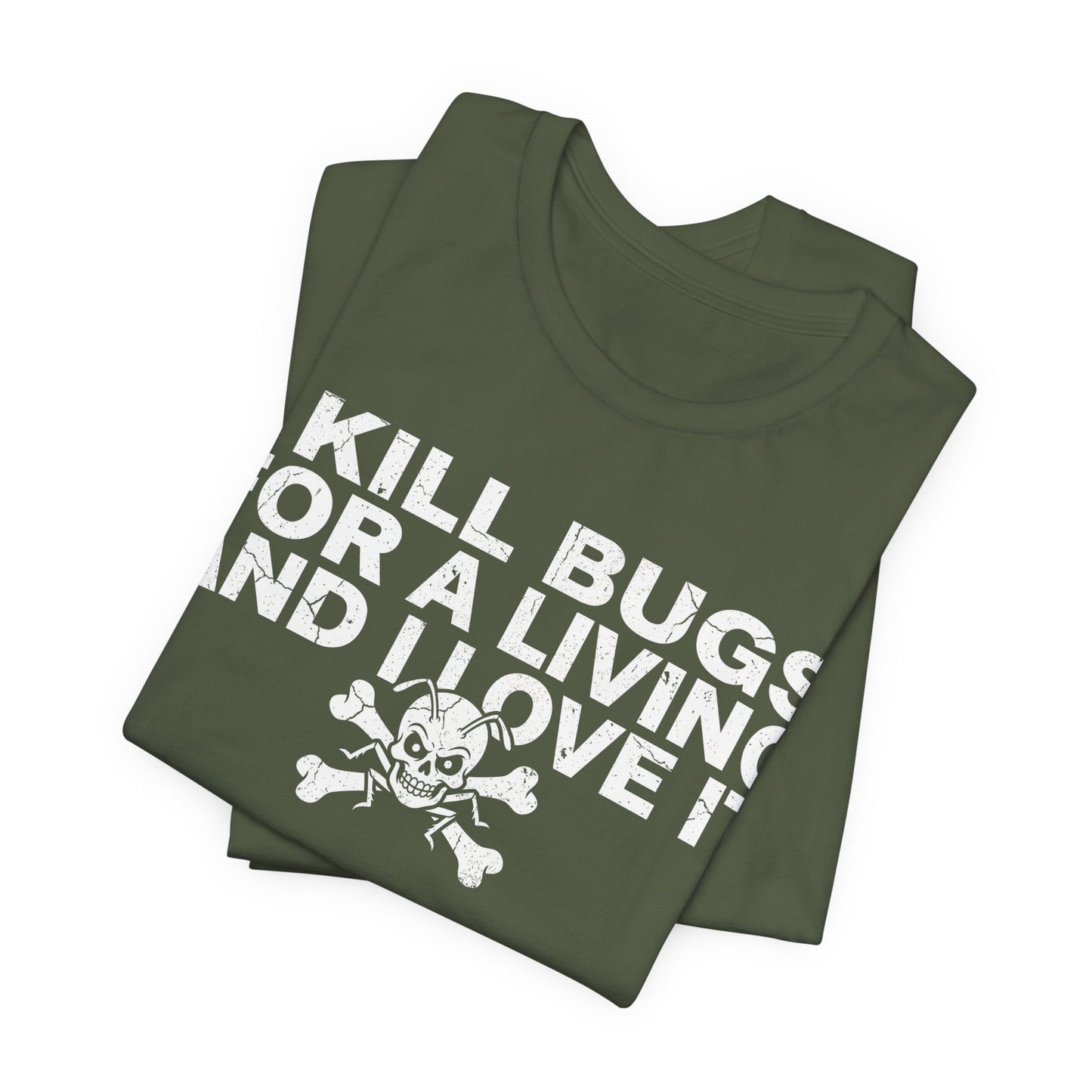 I Kill Bugs for a Living and I Love It - Funny Pest Control Graphic Tee