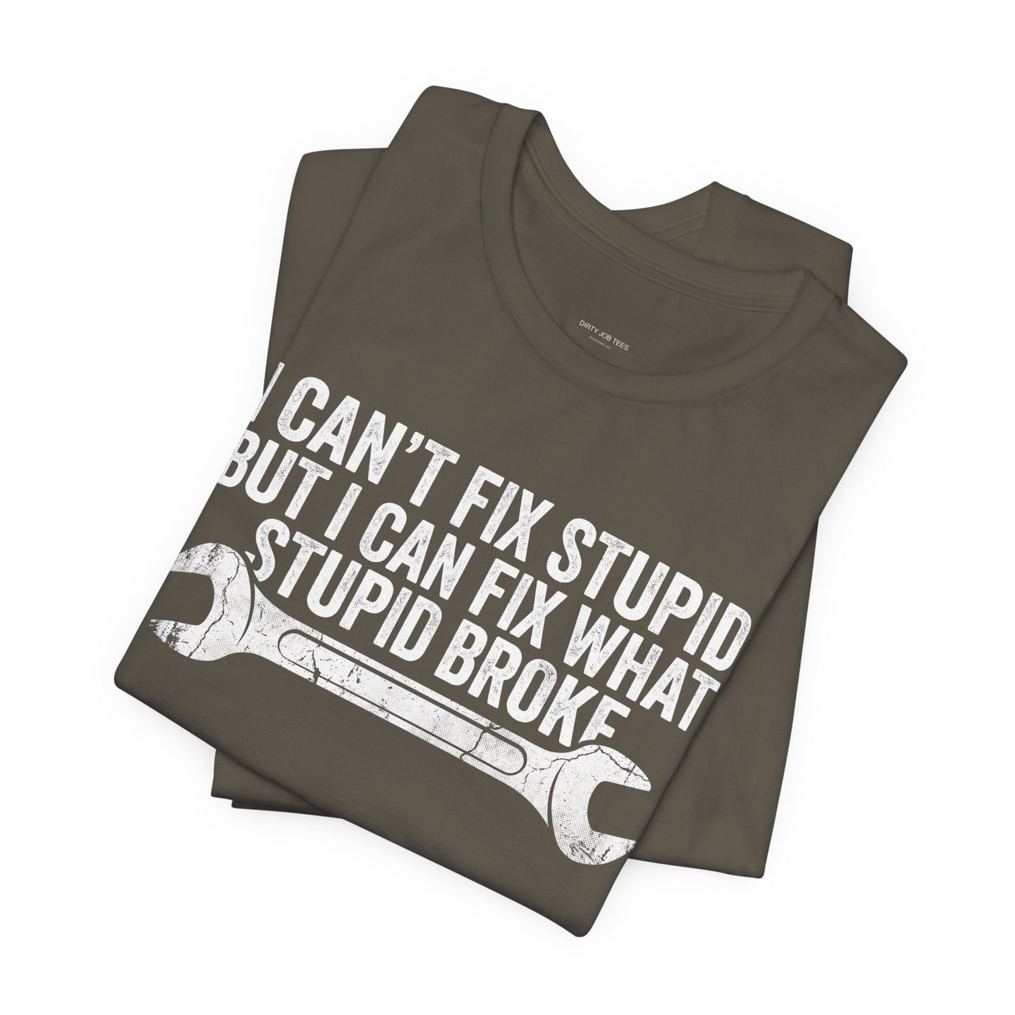 I Can't Fix Stupid But I Can Fix What Stupid Broke - Funny Mechanic T-Shirt