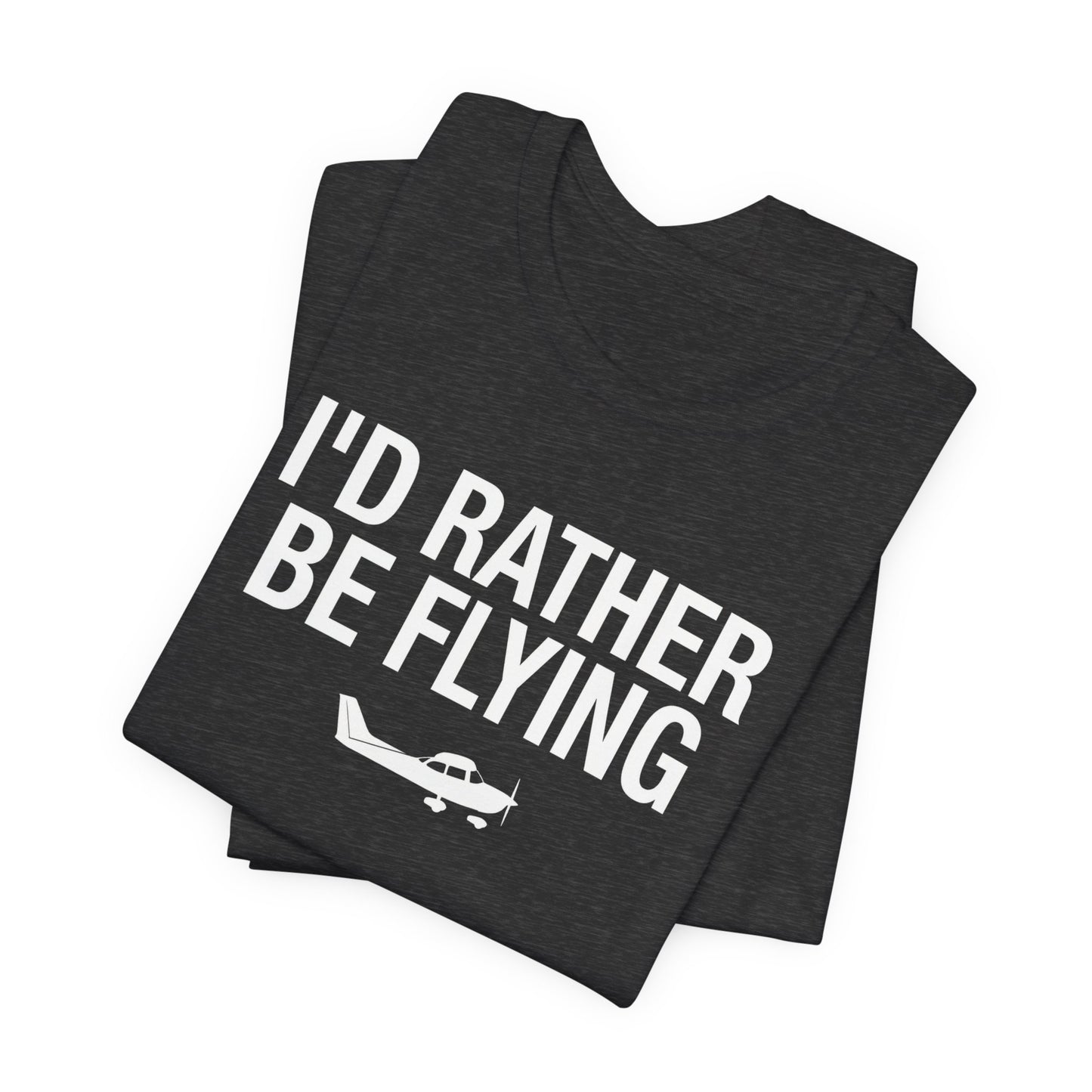 I'd Rather Be Flying - Funny Pilot T-Shirt for Aviation Lovers