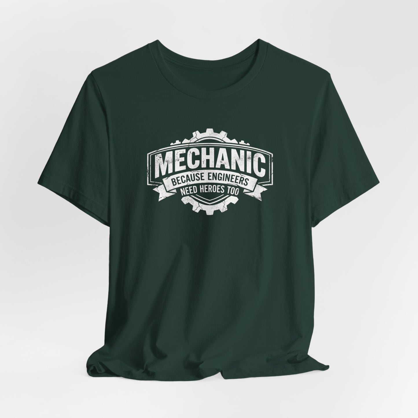 Mechanic Because Engineers Need Heroes Too - Funny Auto Mechanic T-Shirt