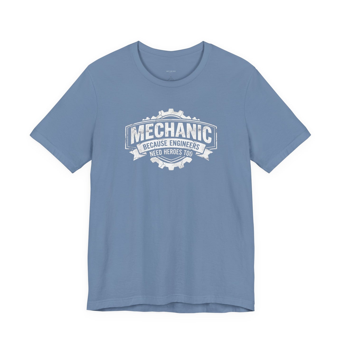 Mechanic Because Engineers Need Heroes Too - Funny Auto Mechanic T-Shirt