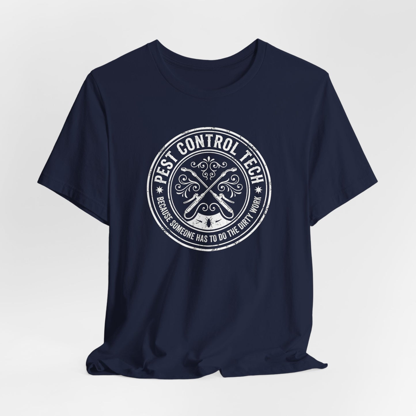 Pest Control Tech Because Someone Has to Do the Dirty Work - Funny Exterminator T-Shirt