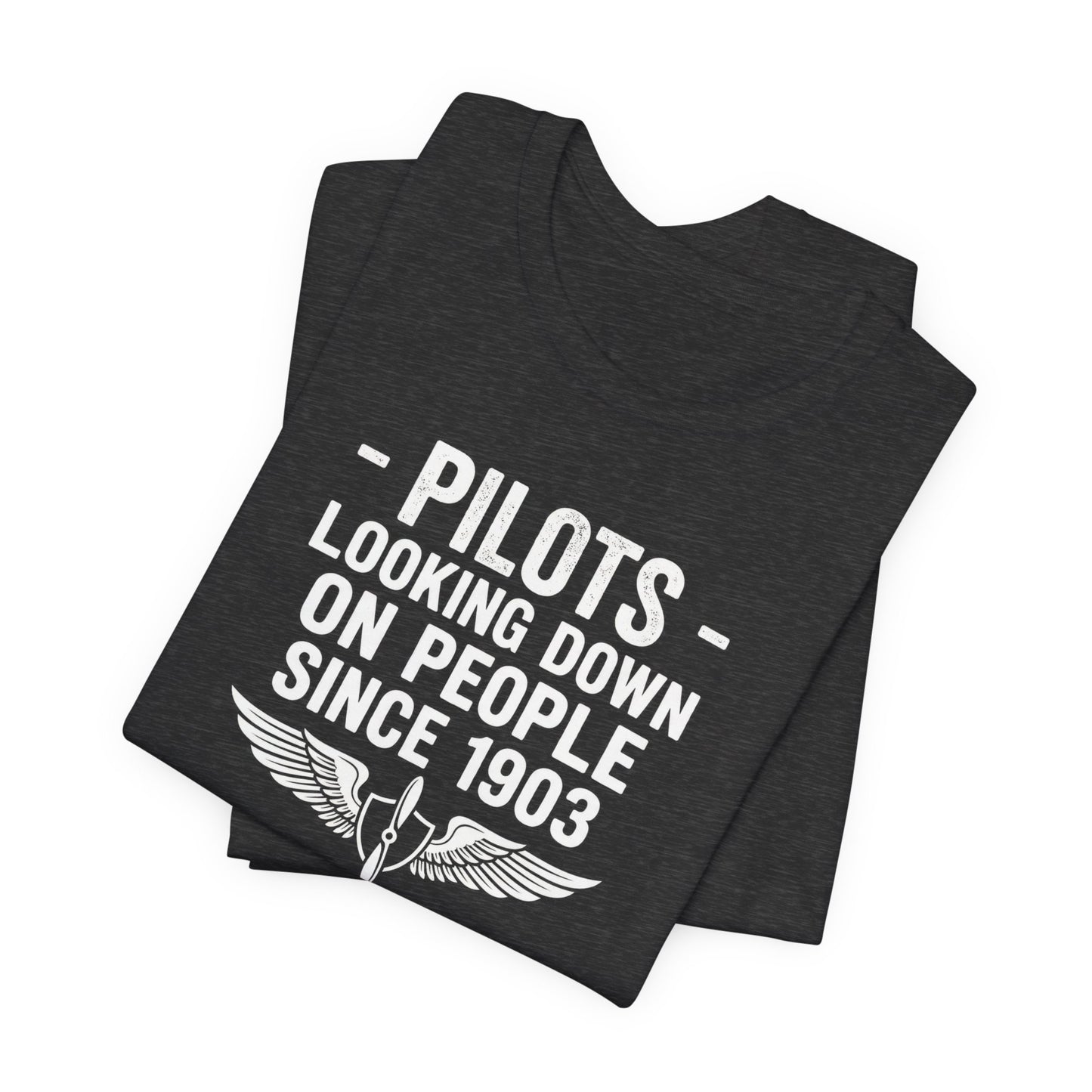 Pilots Looking Down on People Since 1903 - Funny Aviation Graphic Tee