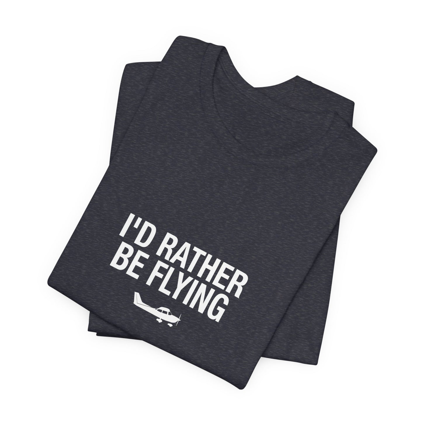 I'd Rather Be Flying - Funny Pilot T-Shirt for Aviation Lovers