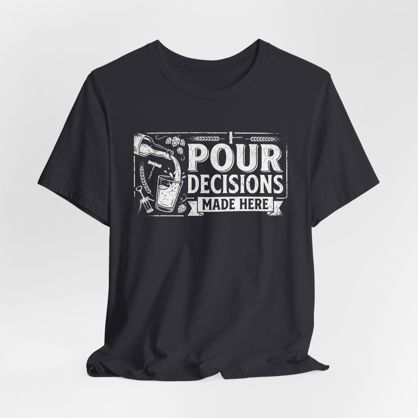 Pour Decisions Made Here - Funny Bartender T-Shirt