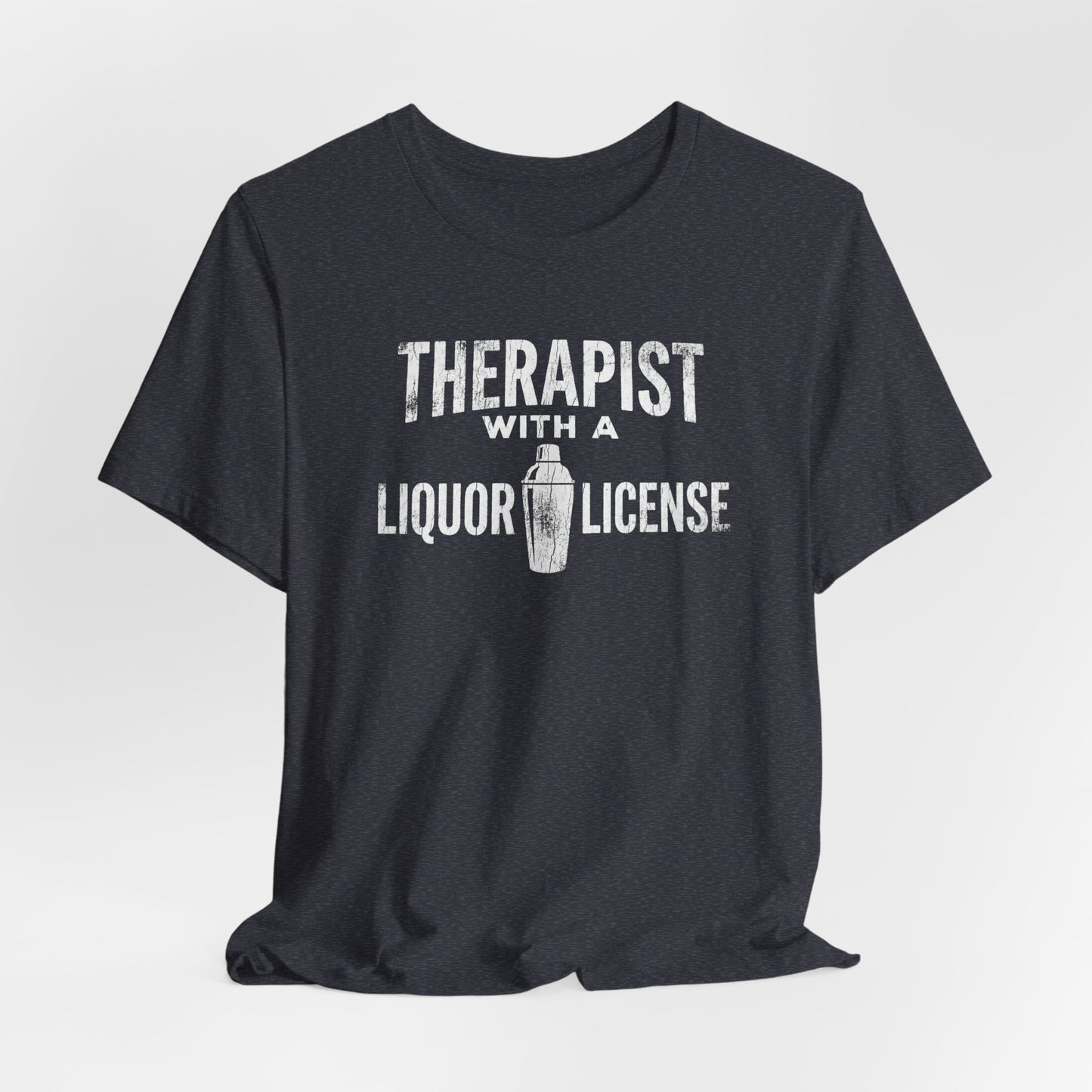 Therapist With a Liquor License - Funny Bartender T-Shirt