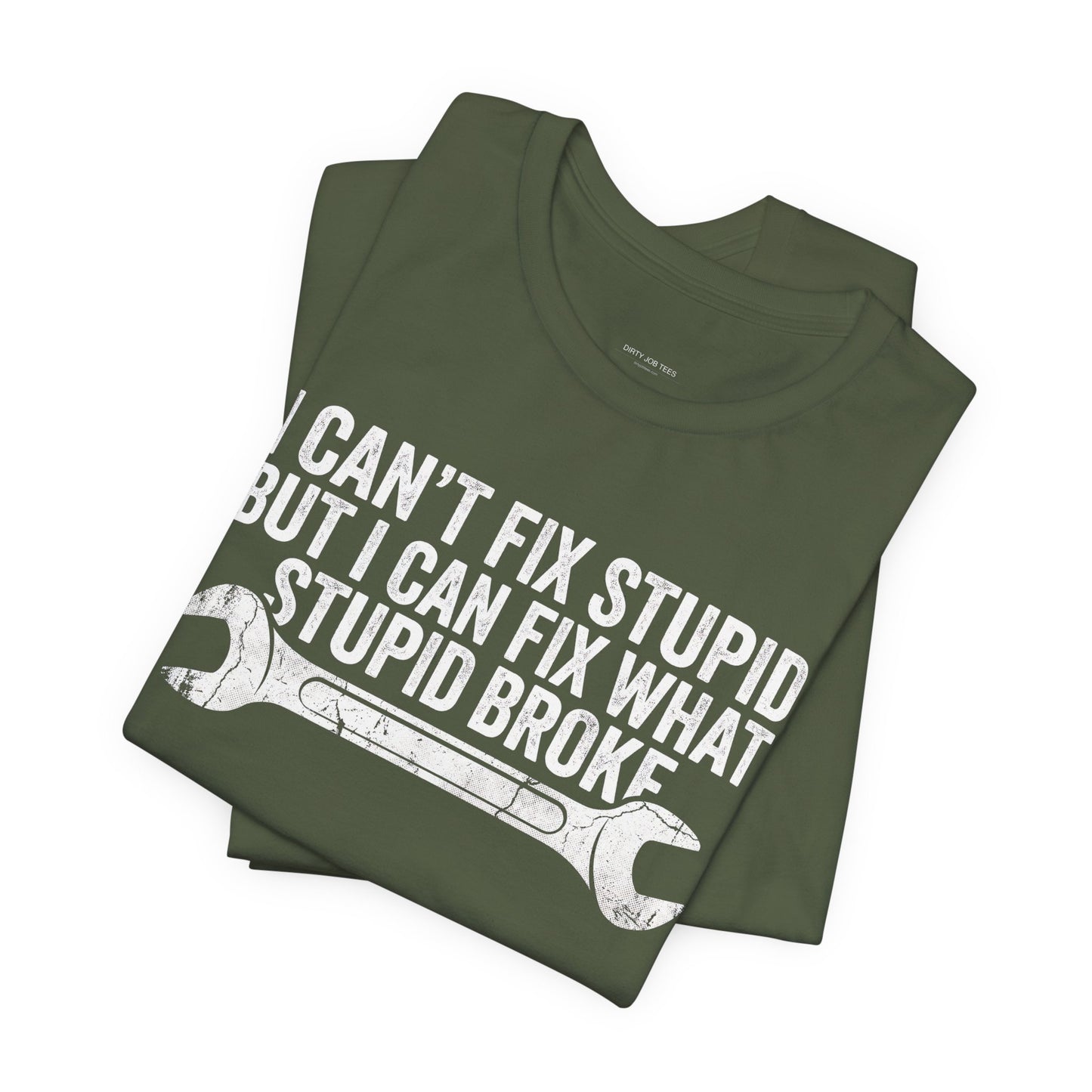 I Can't Fix Stupid But I Can Fix What Stupid Broke - Funny Mechanic T-Shirt