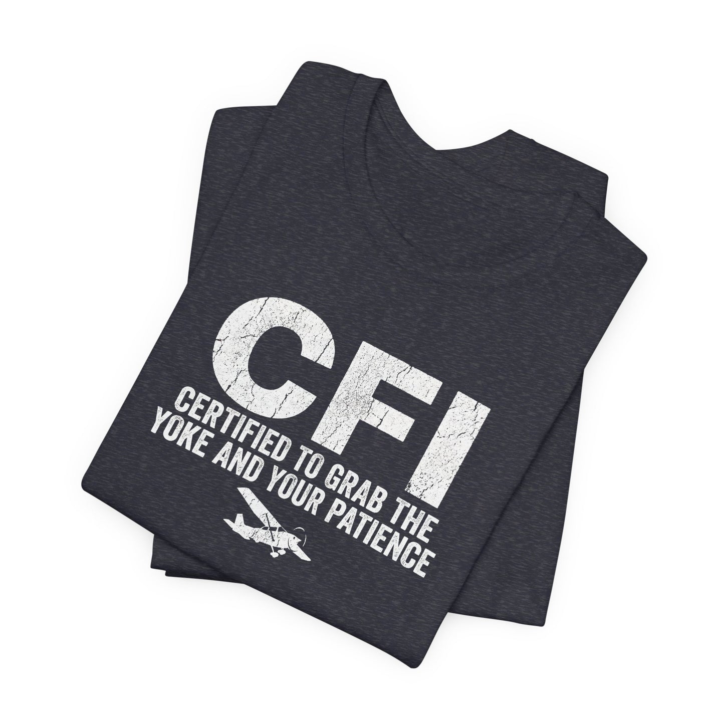 CFI Certified to Grab the Yoke and Your Patience - Flight Instructor Tee