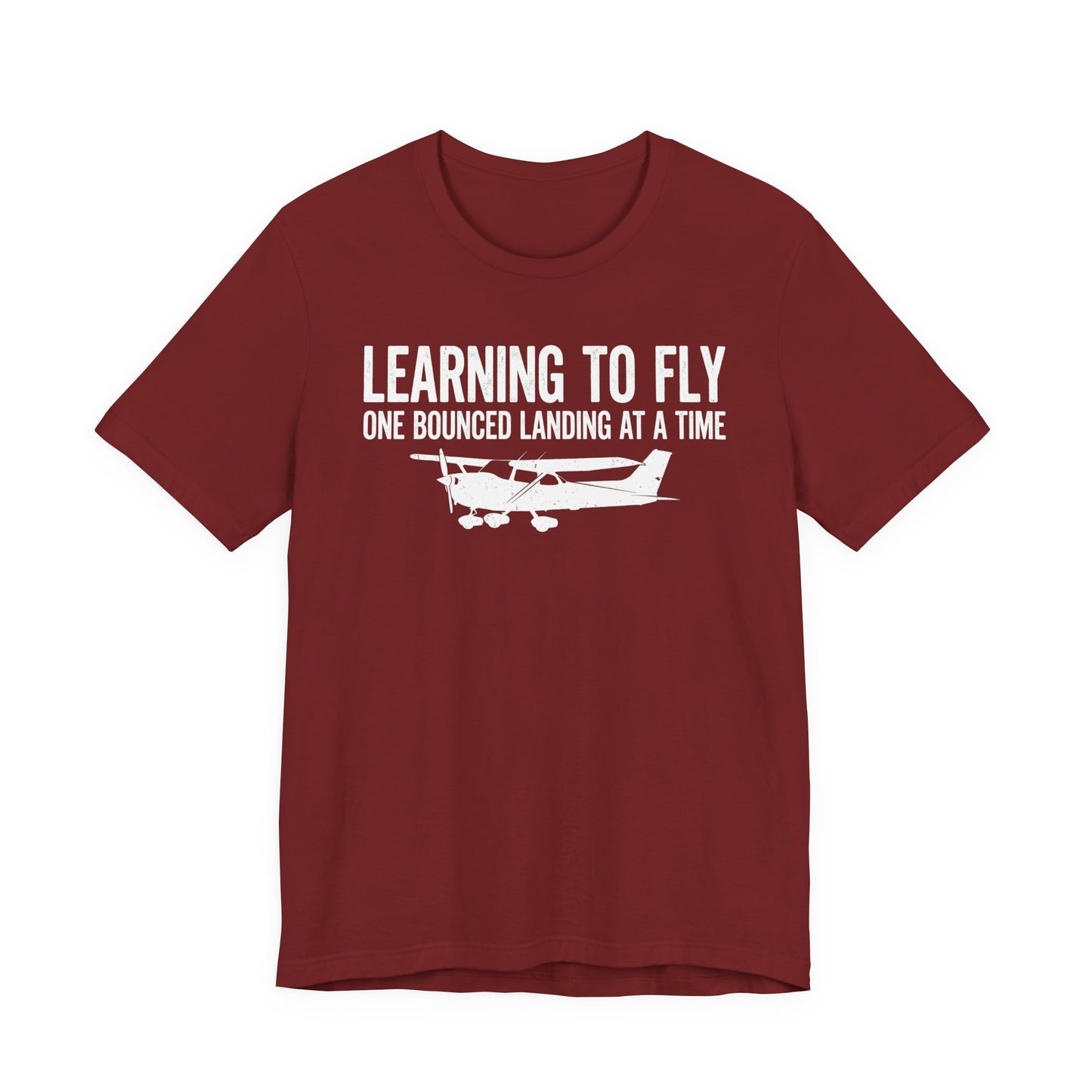 Learning to Fly One Bounced Landing at a Time - Student Pilot T-Shirt
