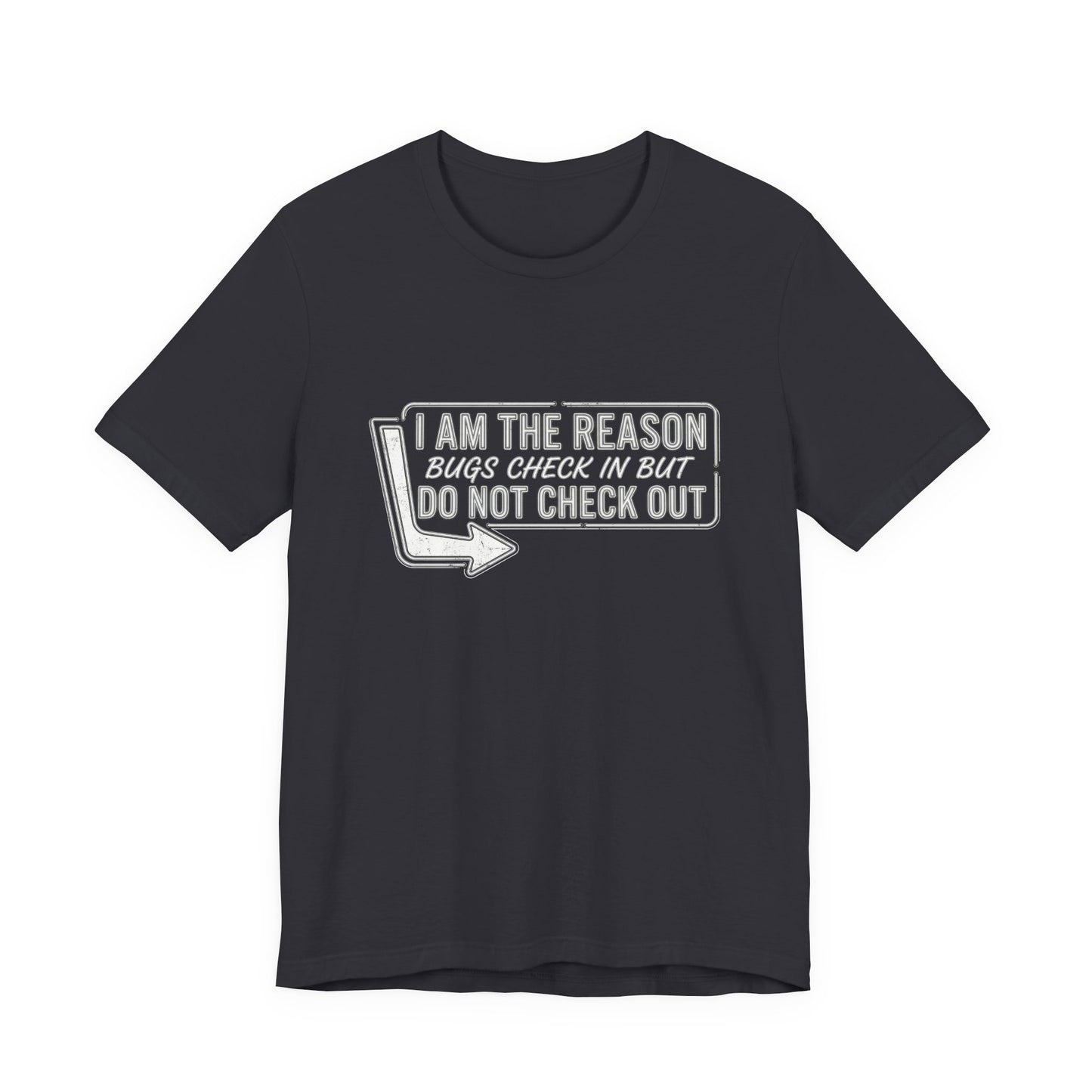 Bugs Check In But Don't Check Out - Funny Exterminator Graphic Tee