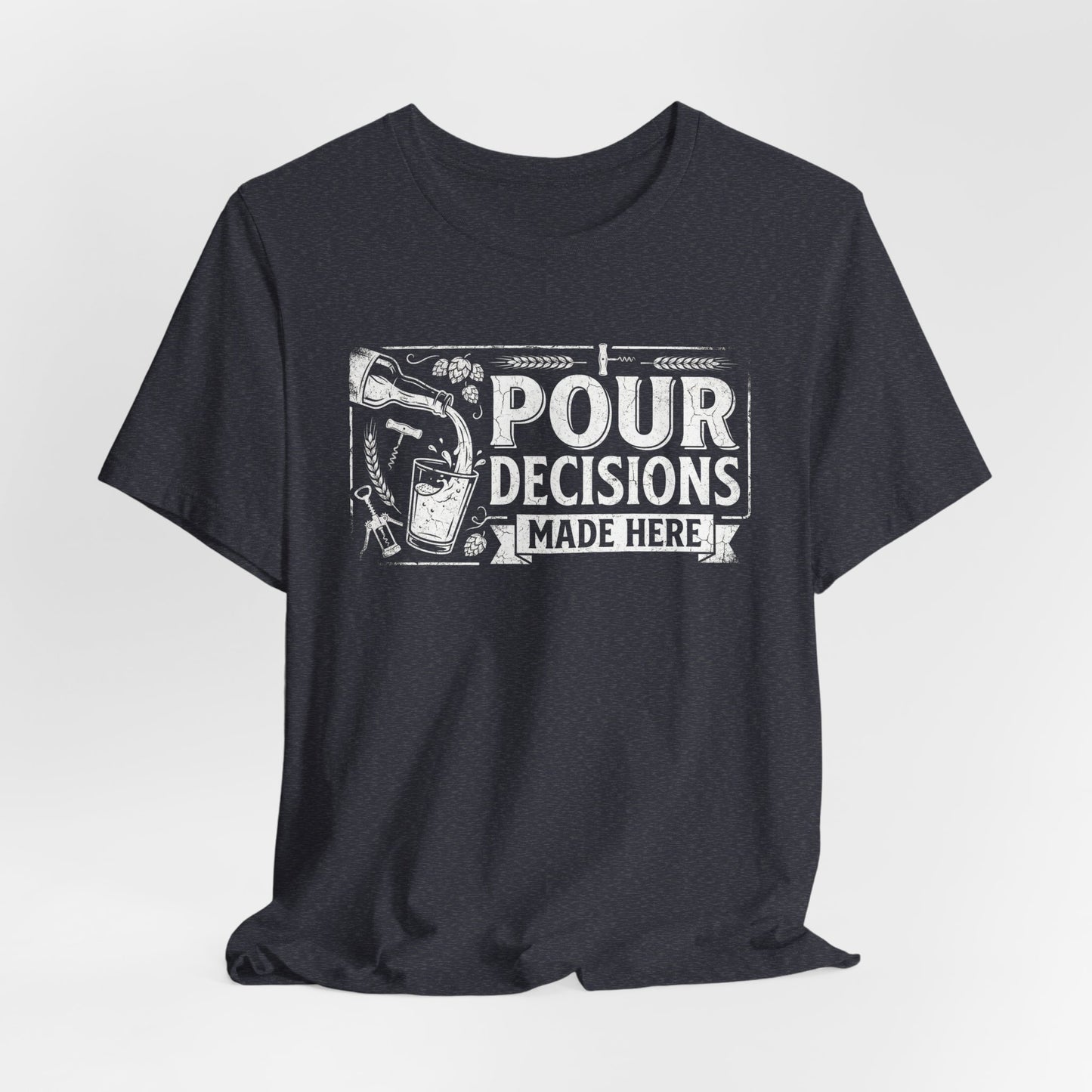 Pour Decisions Made Here - Funny Bartender T-Shirt