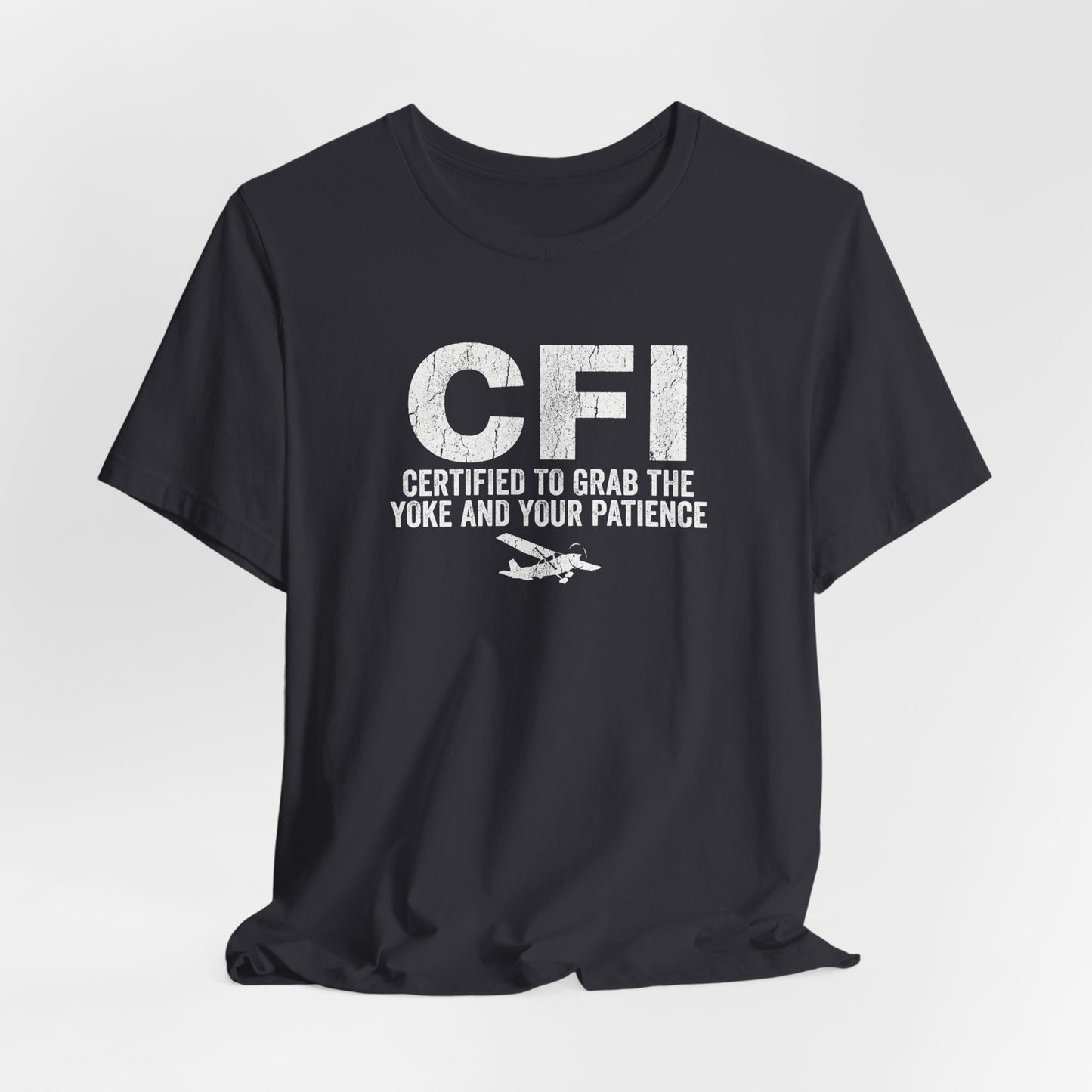 CFI Certified to Grab the Yoke and Your Patience - Flight Instructor Tee