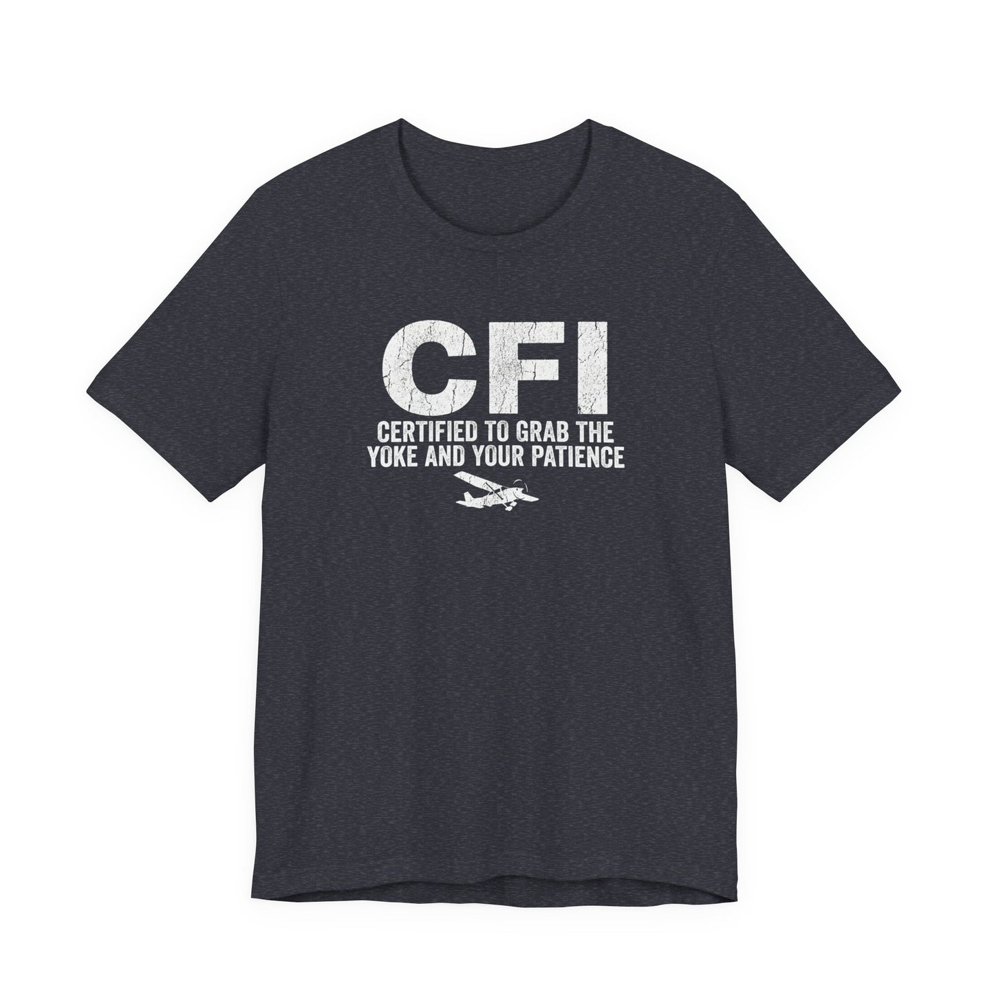 CFI Certified to Grab the Yoke and Your Patience - Flight Instructor Tee