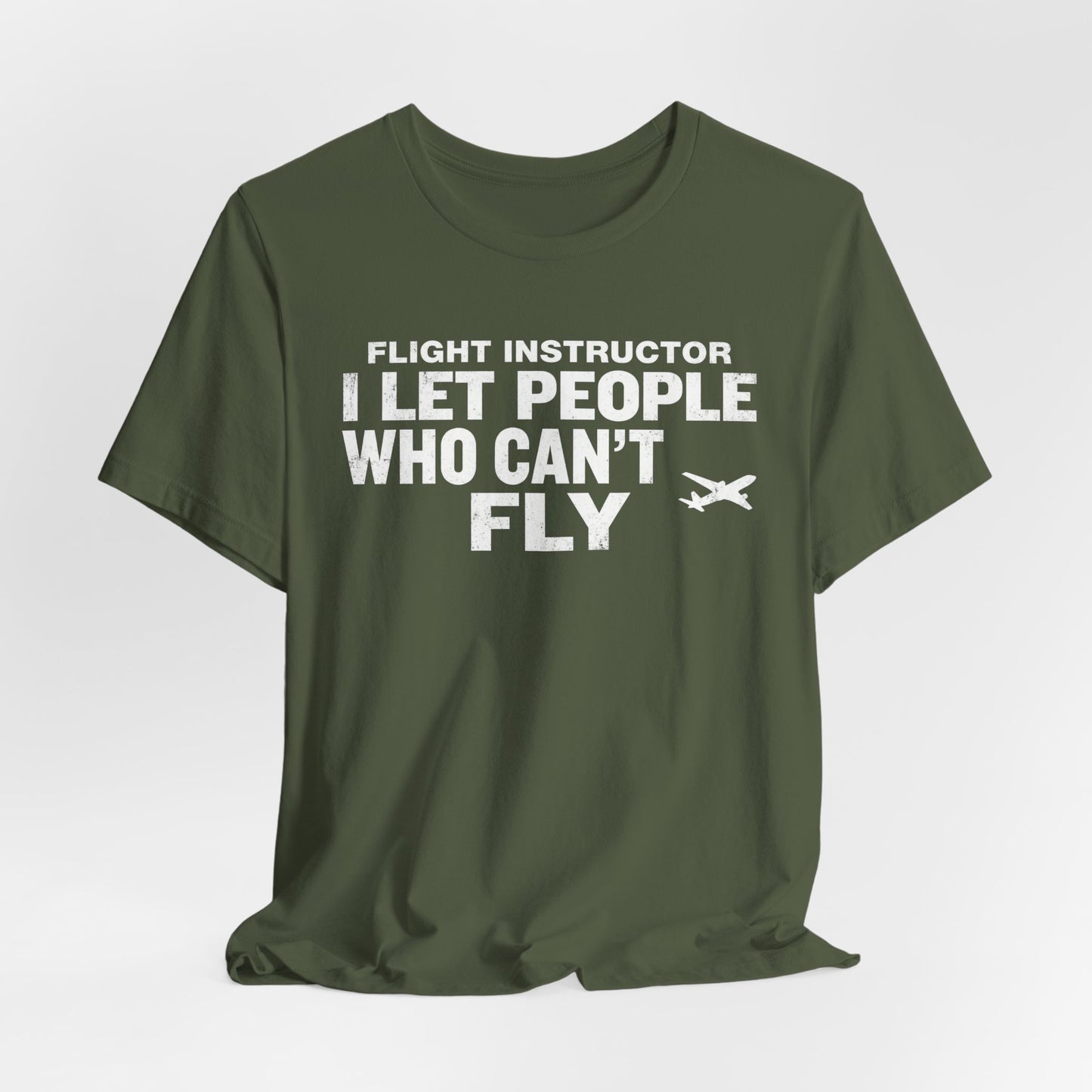 Flight Instructor I Let People Who Can't Fly Fly - Funny CFI T-Shirt