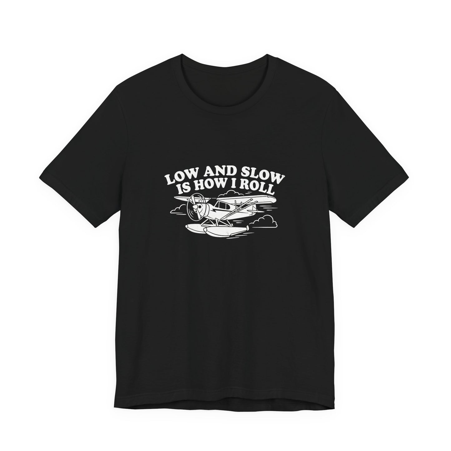 Low and Slow Is How I Roll - Funny Pilot T-Shirt