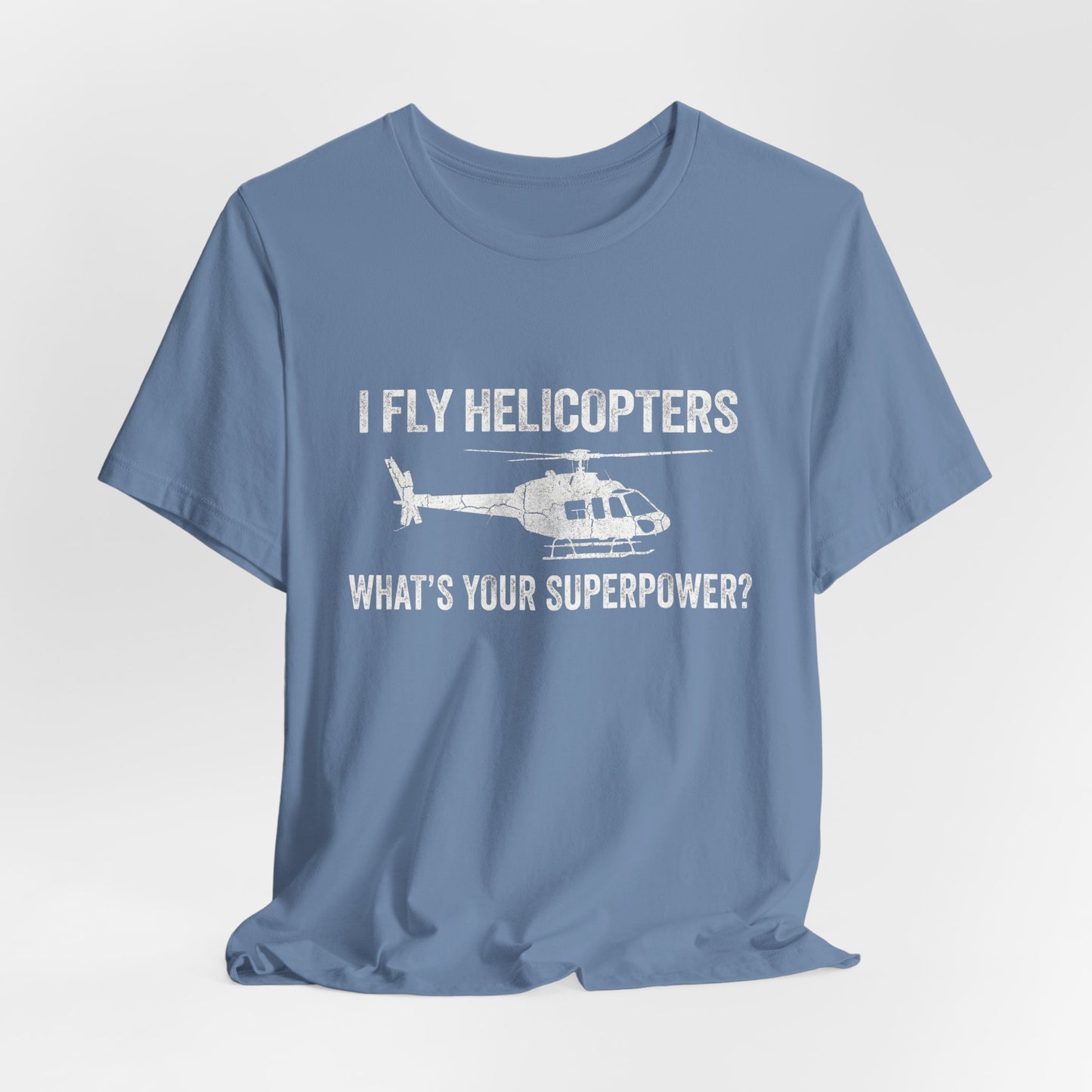 I Fly Helicopters What's Your Superpower - Funny Pilot T-Shirt