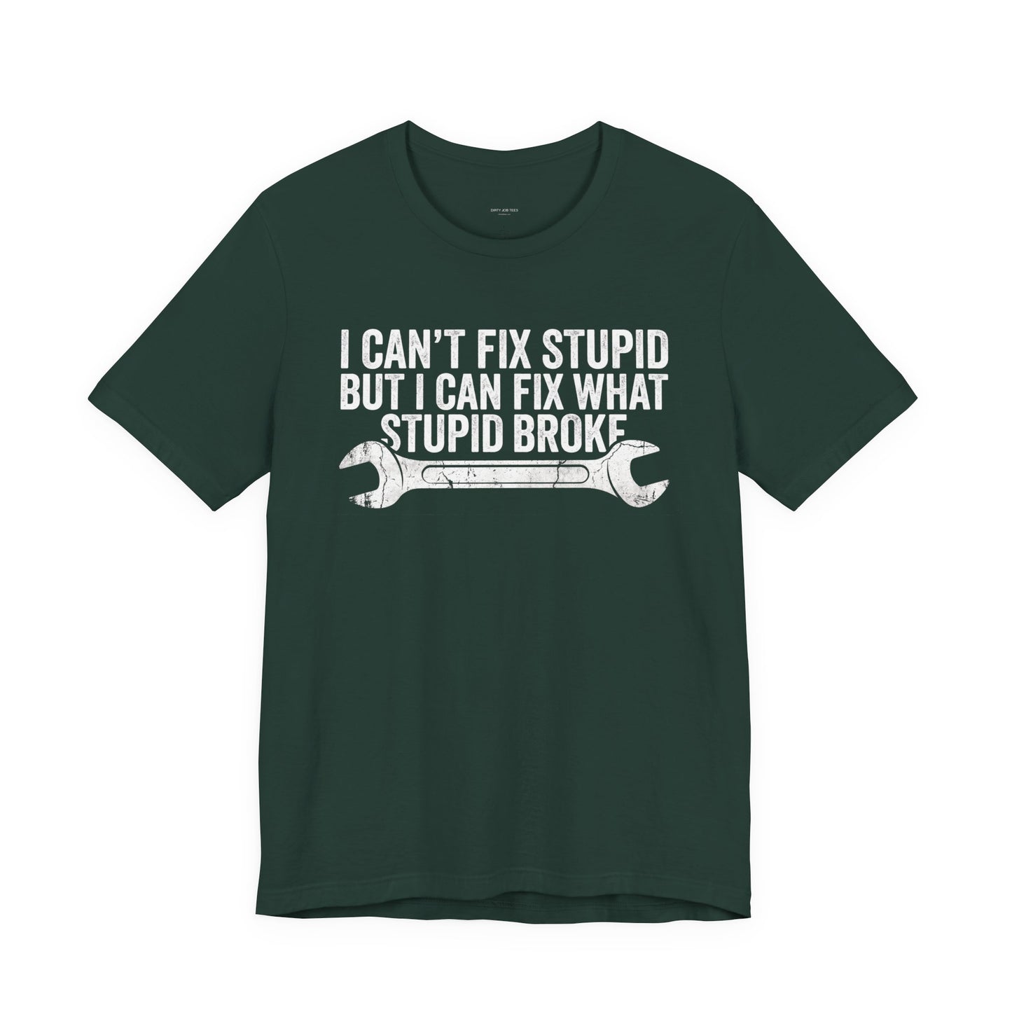 I Can't Fix Stupid But I Can Fix What Stupid Broke - Funny Mechanic T-Shirt