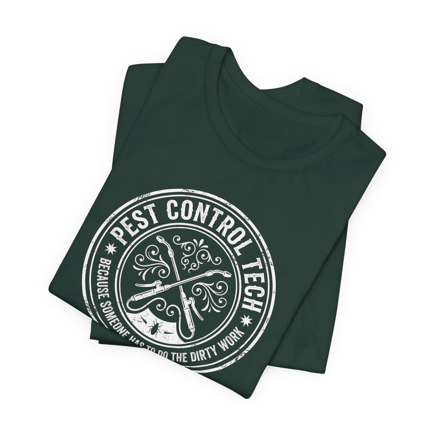 Pest Control Tech Because Someone Has to Do the Dirty Work - Funny Exterminator T-Shirt