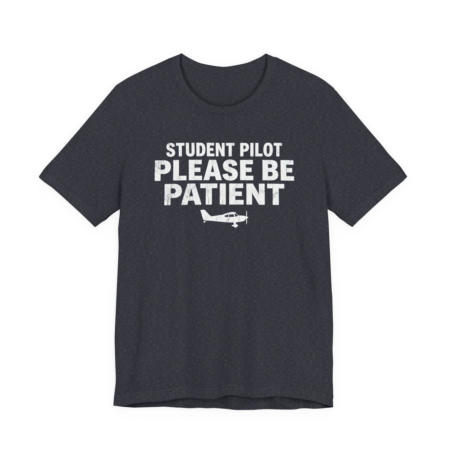 Student Pilot Please Be Patient - Funny Aviation T-Shirt