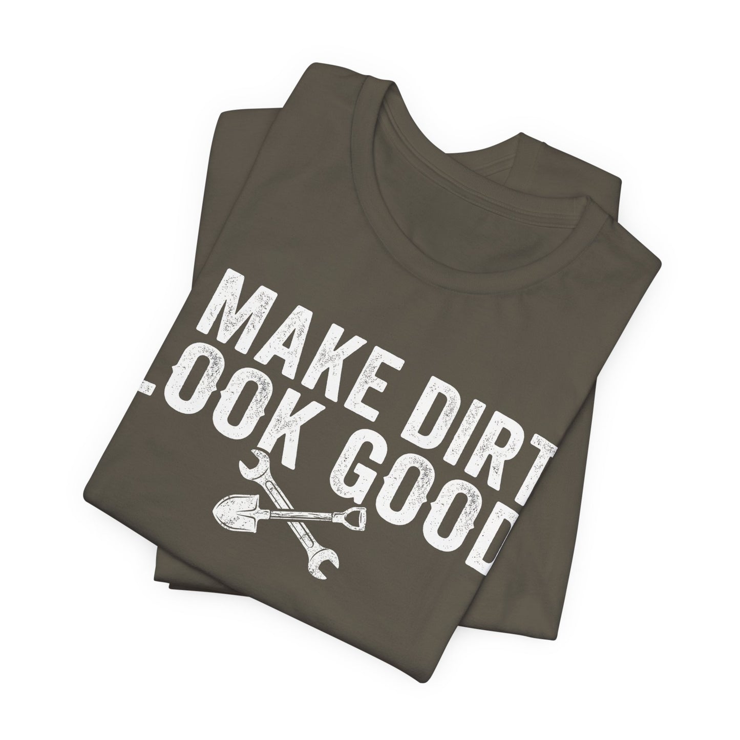I Make Dirt Look Good - Funny Blue Collar Tradesman Graphic Tee