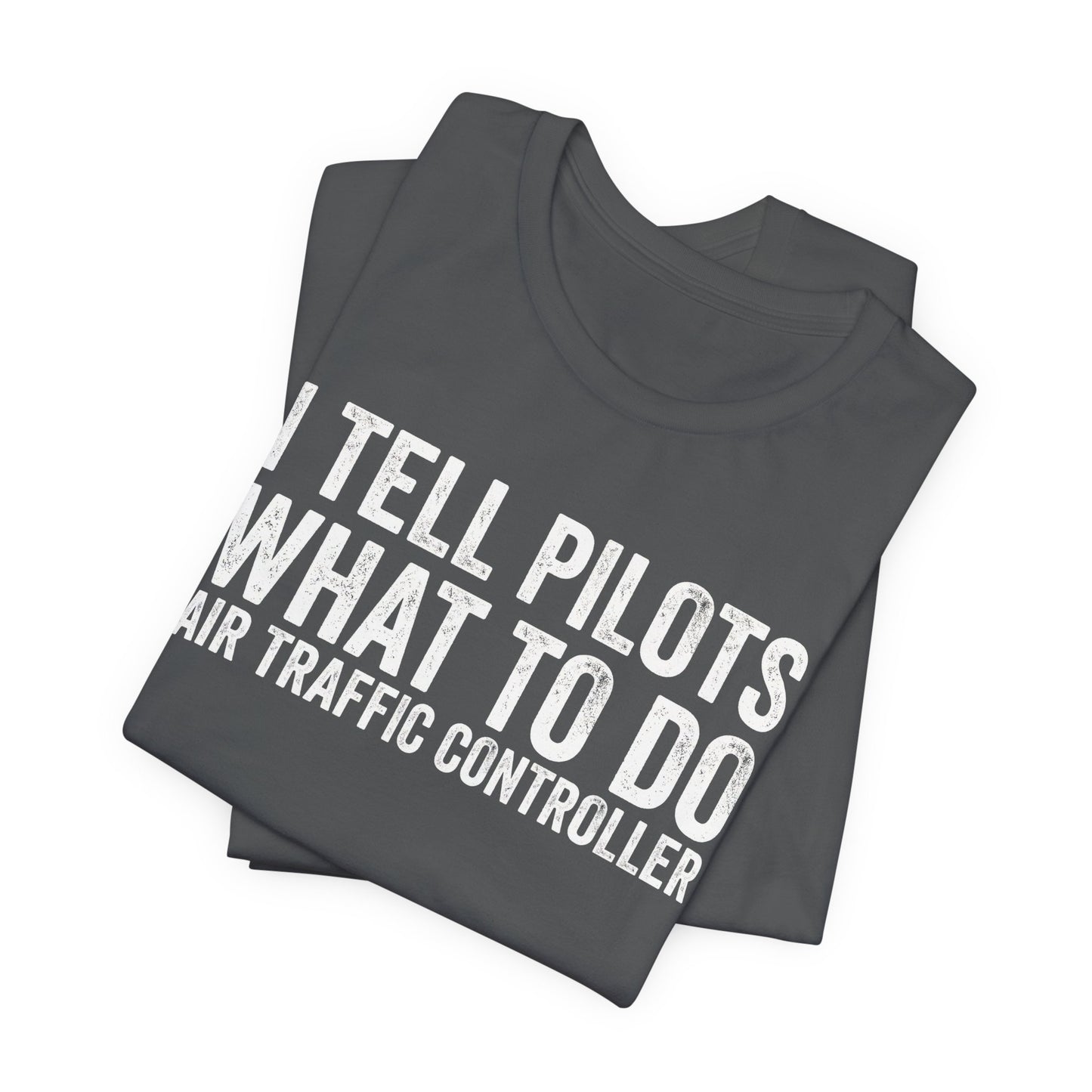 I Tell Pilots What to Do - Funny Air Traffic Controller T-Shirt
