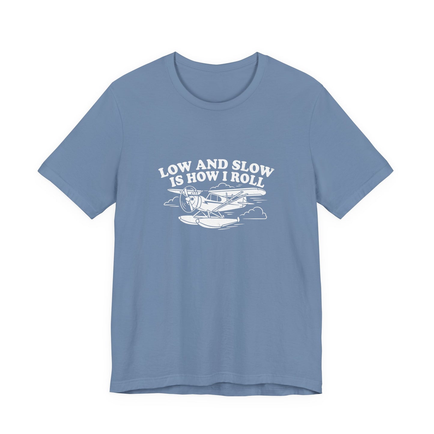 Low and Slow Is How I Roll - Funny Pilot T-Shirt