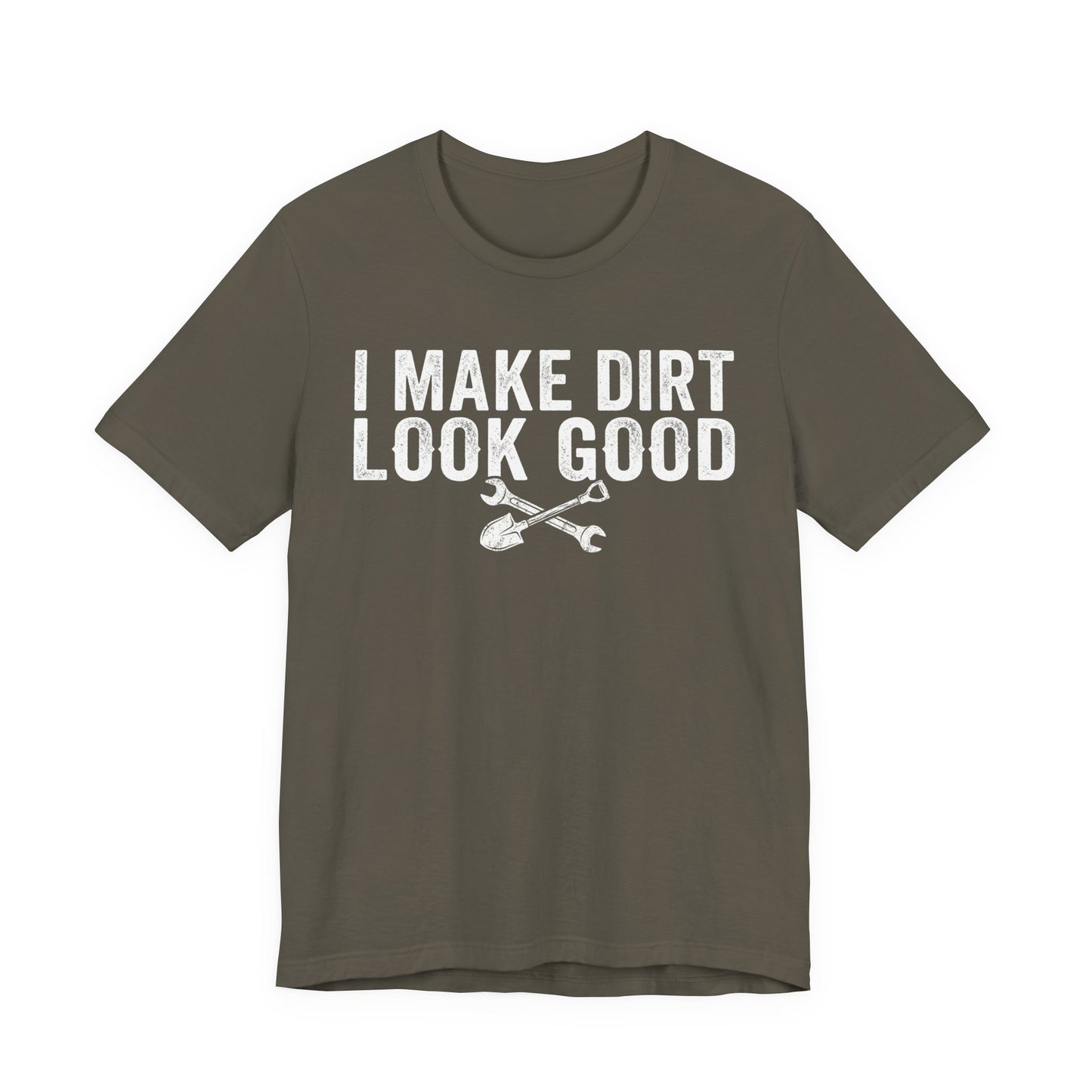 I Make Dirt Look Good - Funny Blue Collar Tradesman Graphic Tee