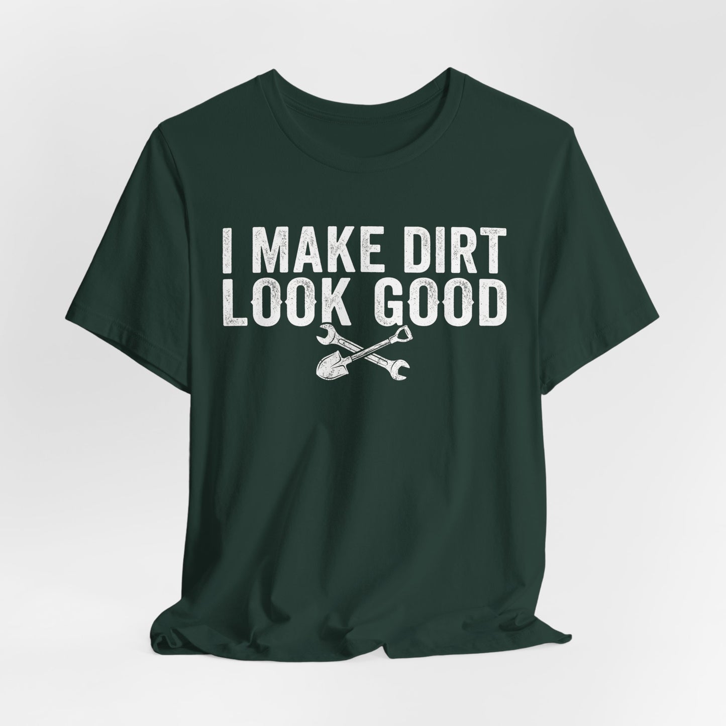 I Make Dirt Look Good - Funny Blue Collar Tradesman Graphic Tee
