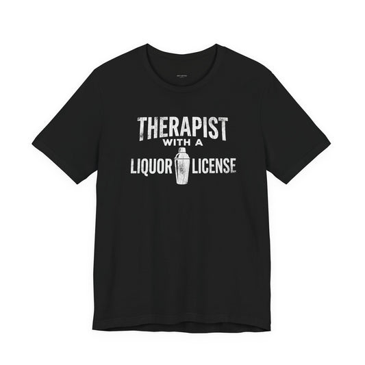 Therapist With a Liquor License - Funny Bartender T-Shirt
