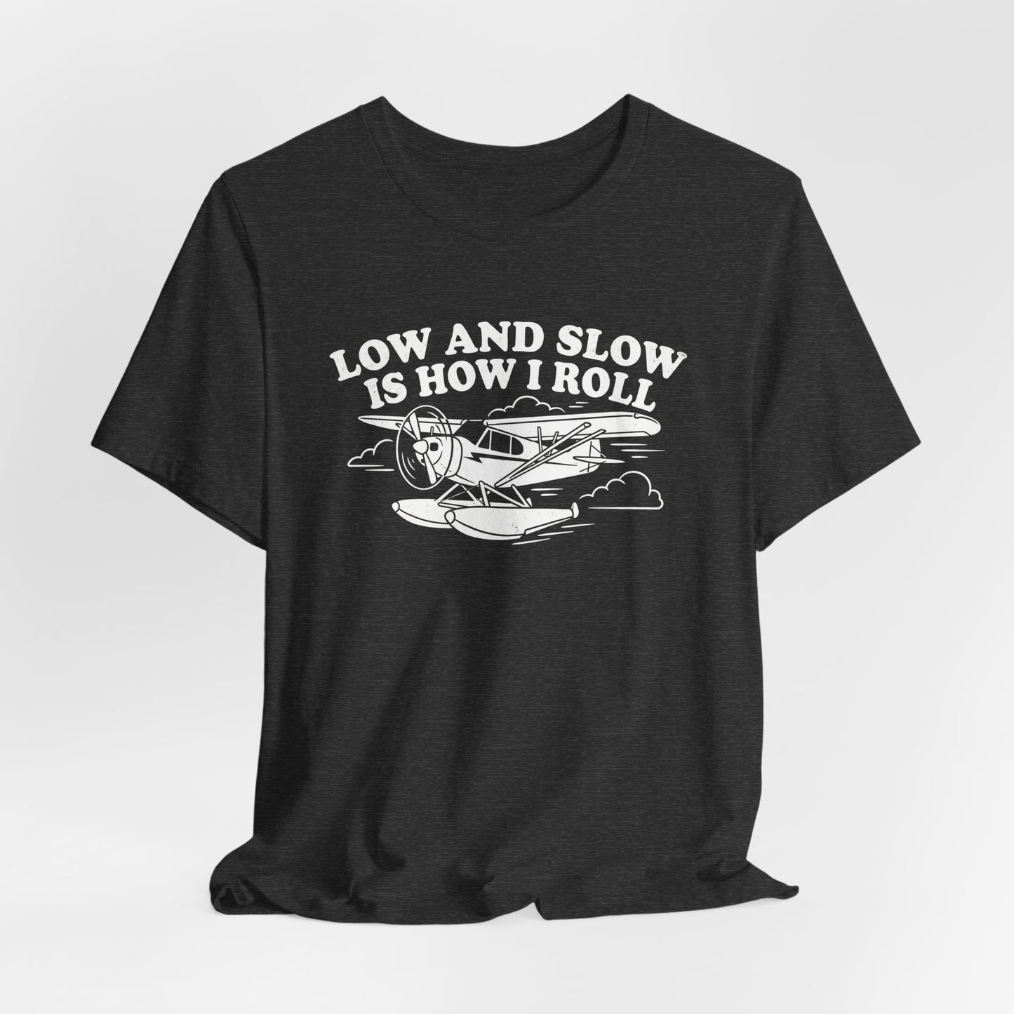 Low and Slow Is How I Roll - Funny Pilot T-Shirt