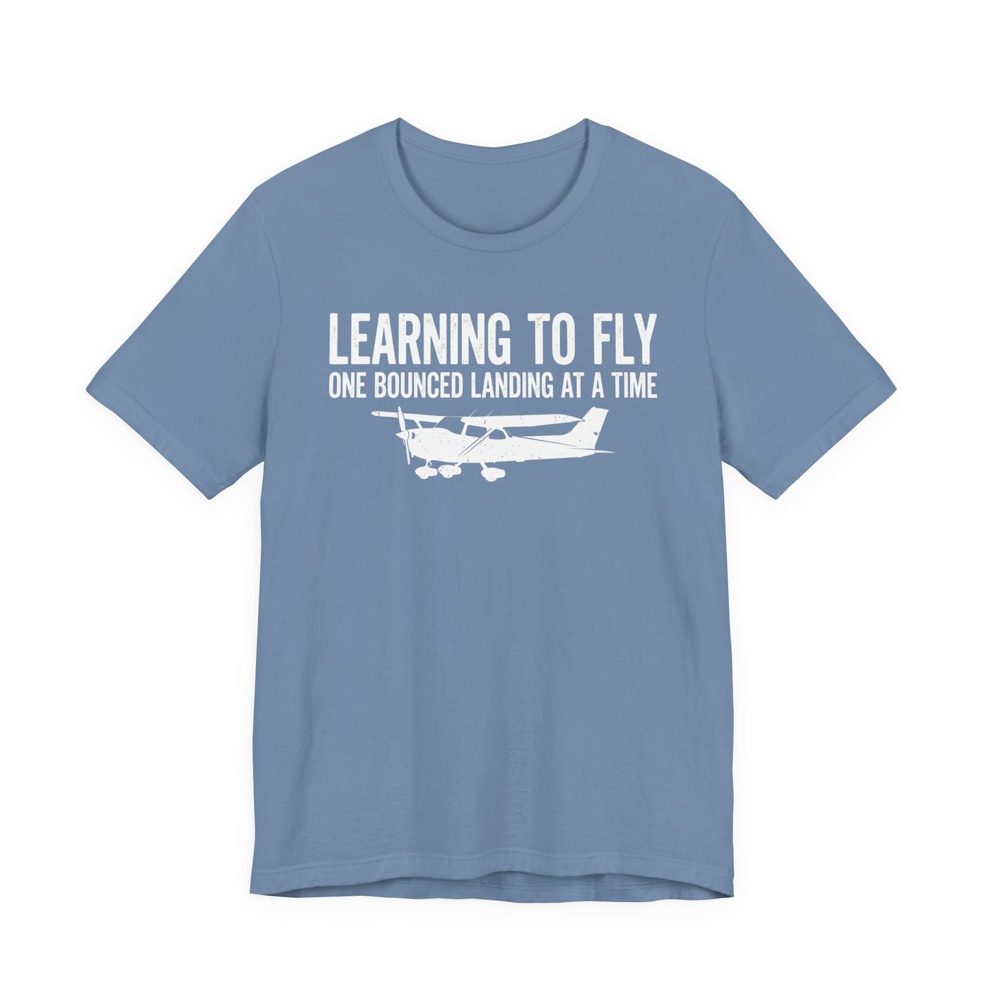 Learning to Fly One Bounced Landing at a Time - Student Pilot T-Shirt