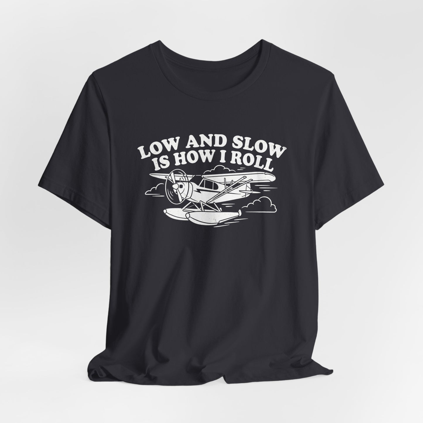 Low and Slow Is How I Roll - Funny Pilot T-Shirt