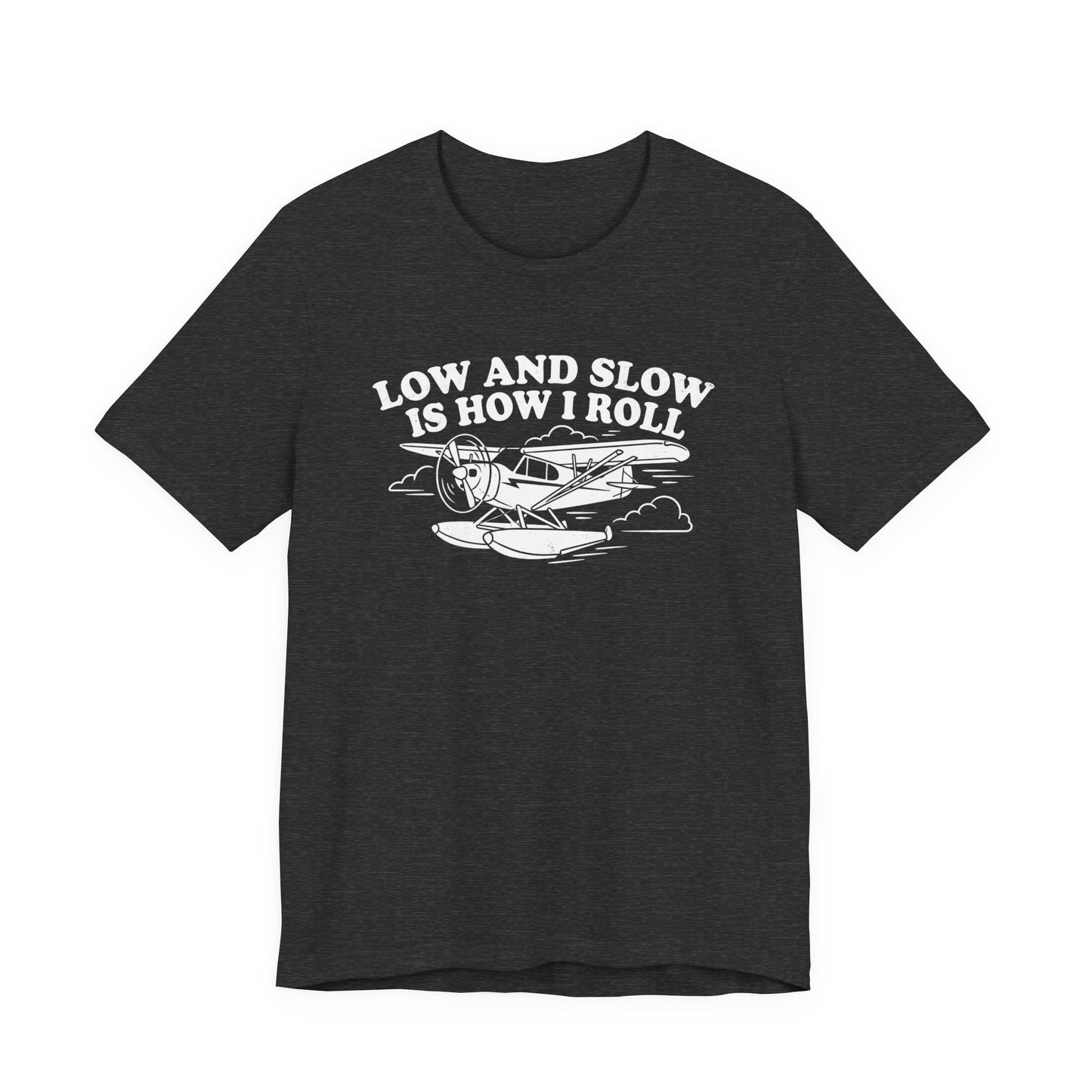 Low and Slow Is How I Roll - Funny Pilot T-Shirt