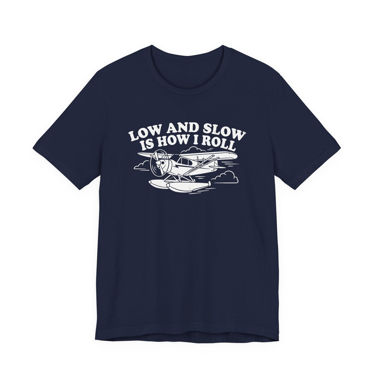 Low and Slow Is How I Roll - Funny Pilot T-Shirt