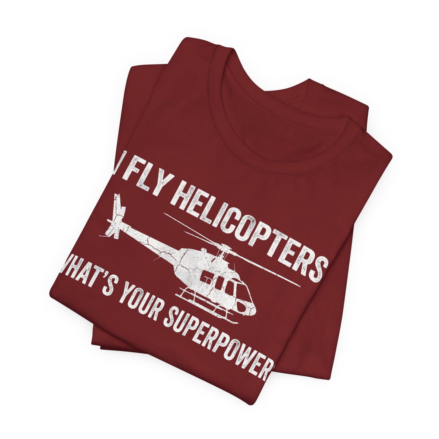 I Fly Helicopters What's Your Superpower - Funny Pilot T-Shirt