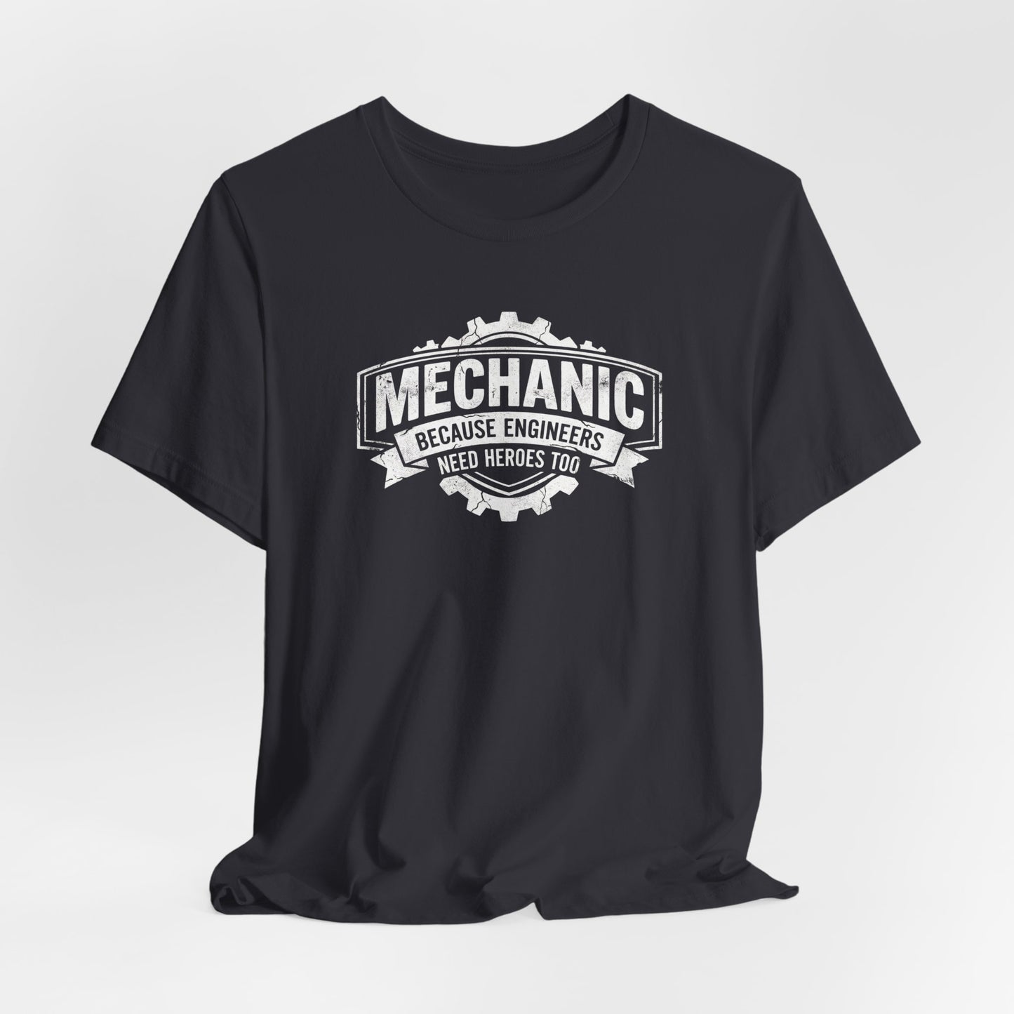 Mechanic Because Engineers Need Heroes Too - Funny Auto Mechanic T-Shirt