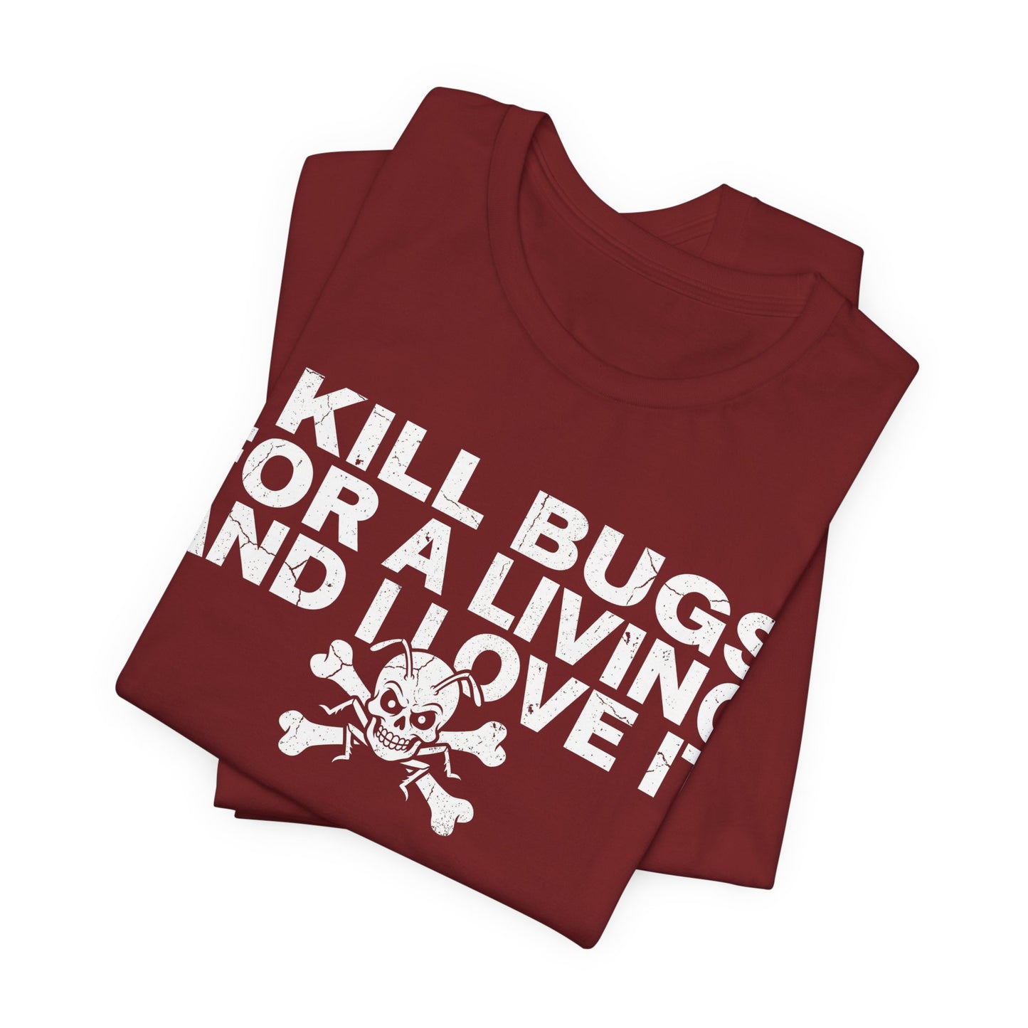 I Kill Bugs for a Living and I Love It - Funny Pest Control Graphic Tee